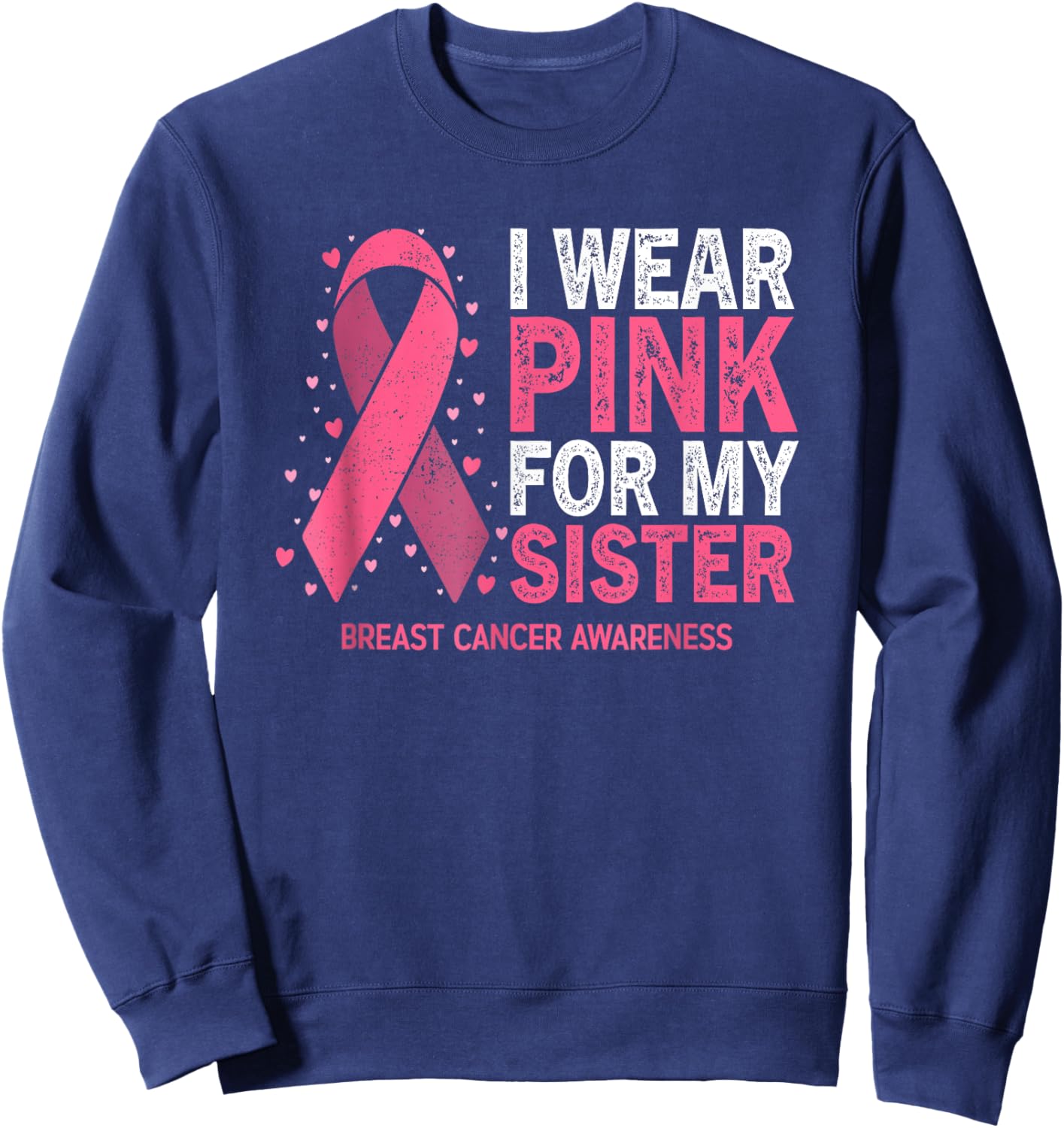 I Wear Pink For My Sister Breast Cancer Pink Ribbon Sweatshirt - Sweatshirt | Navy