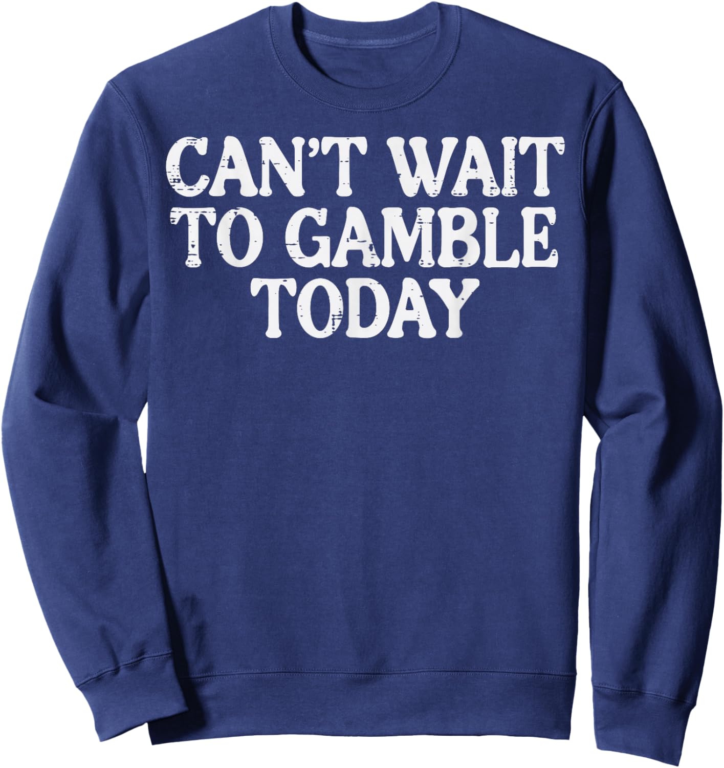 Cant Wait To Gamble Today Funny Saying Gambler Men Women Sweatshirt - Sweatshirt | Navy