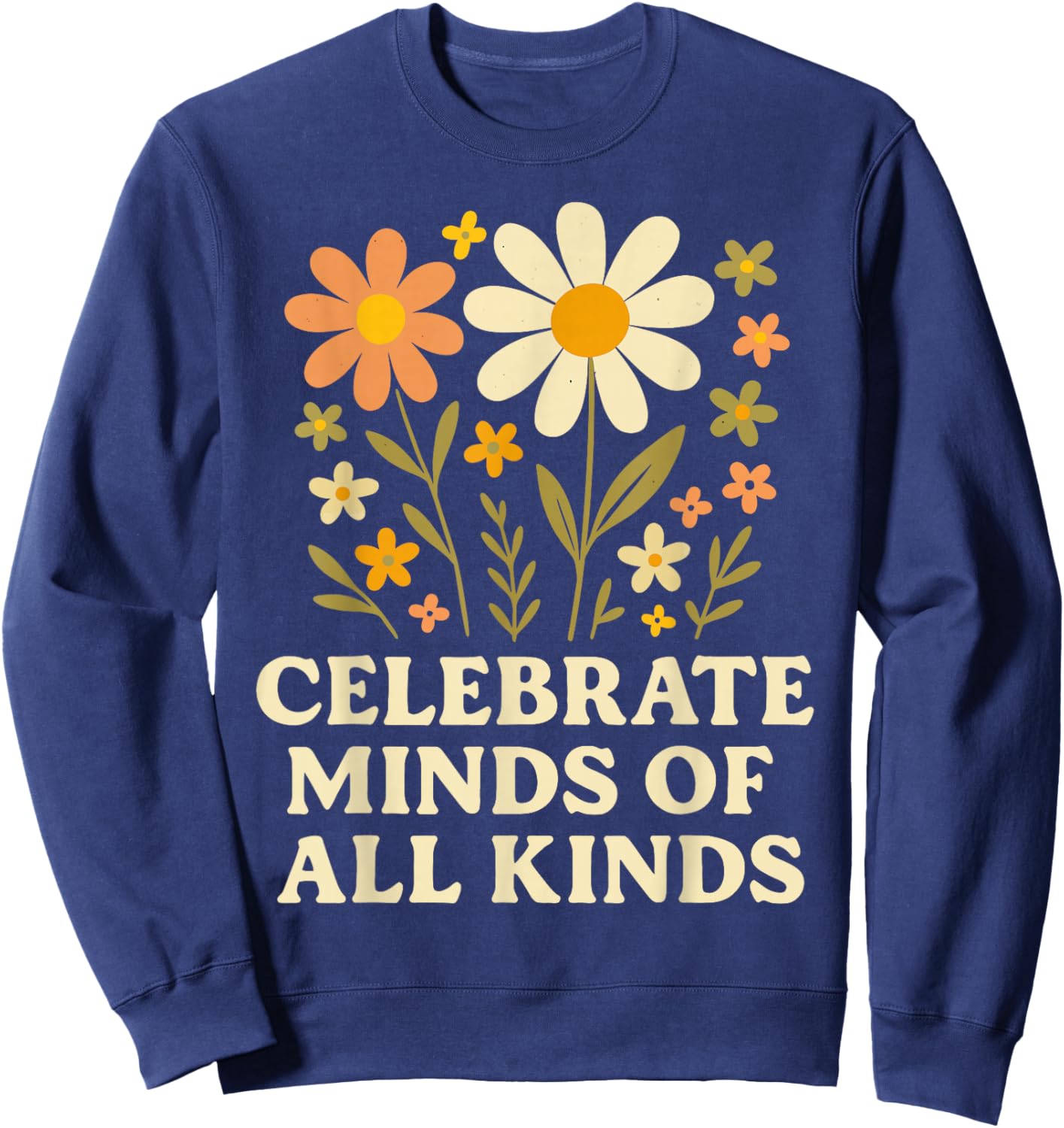 Celebrate Minds of All Kinds Flowers Neurodiversity Autism Sweatshirt - Sweatshirt | Navy