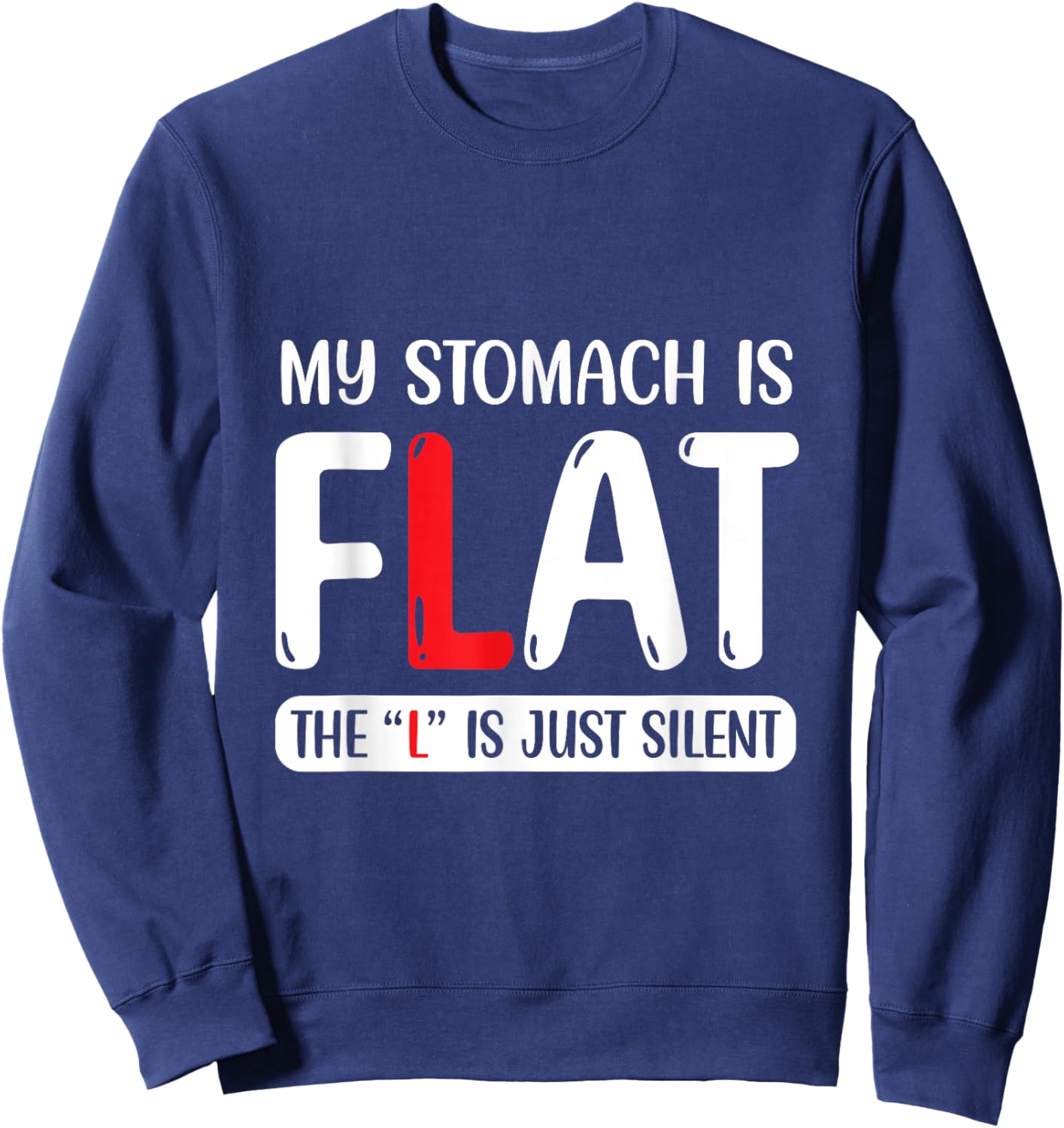 My Stomach is Flat, The L is Just Silent Sweatshirt - Sweatshirt | Navy