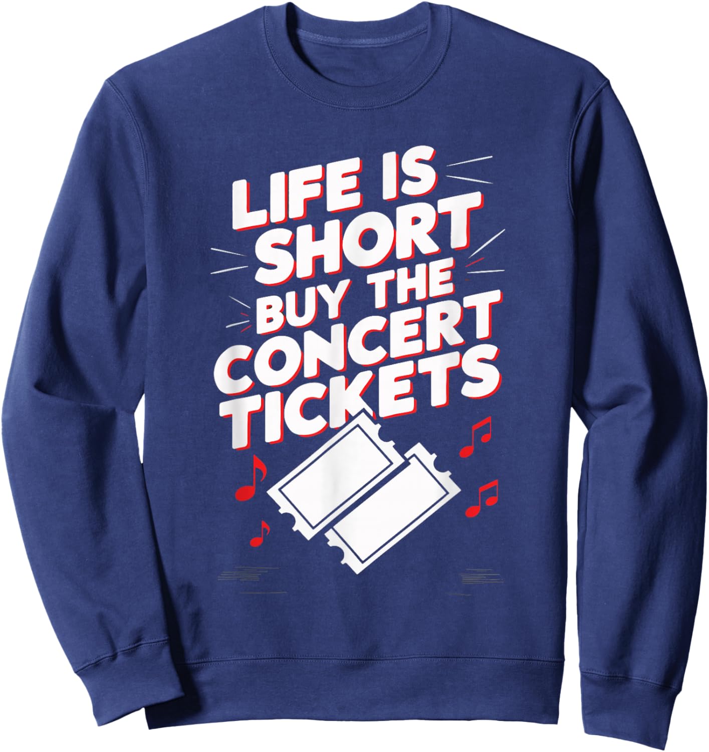 Life Is Short Buy The Concert Tickets Sweatshirt - Sweatshirt | Navy
