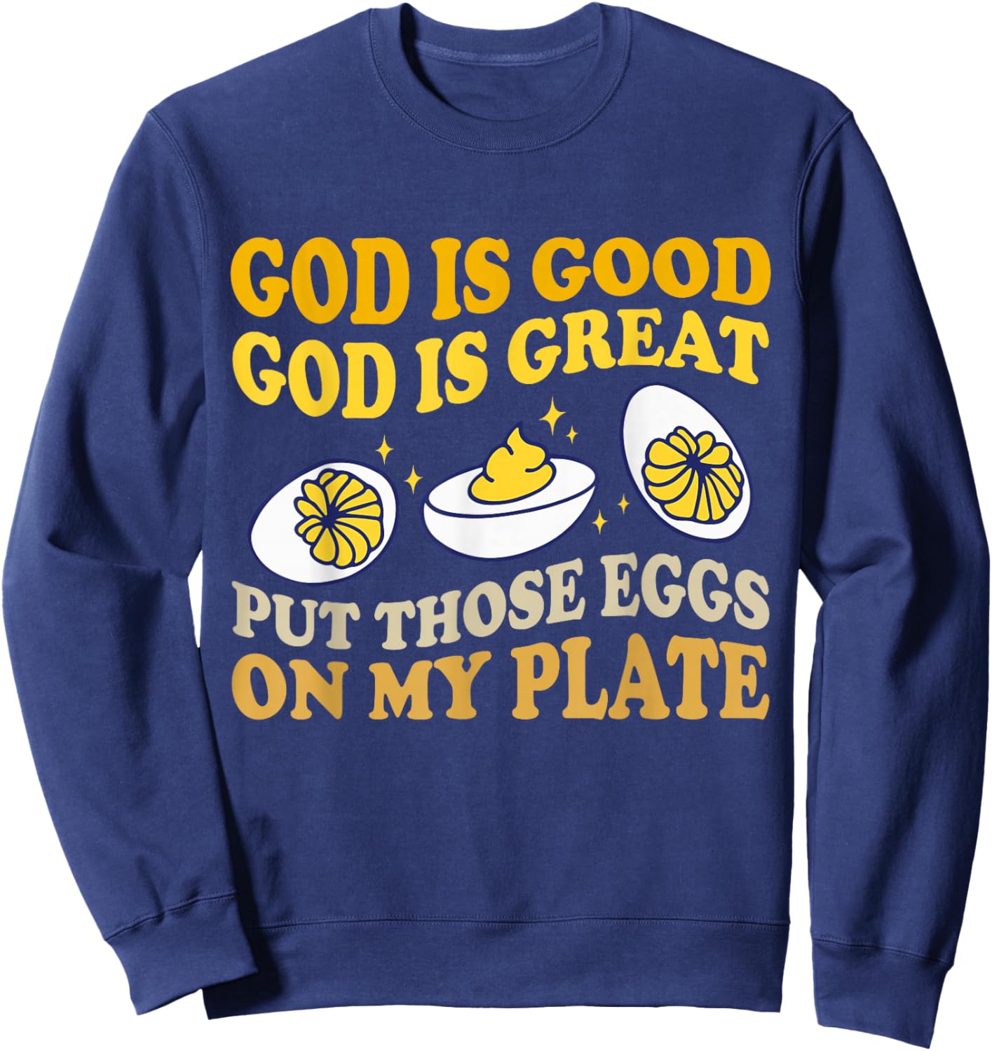 God Is Good God Is Great Put Those Eggs On My Plate Sweatshirt - Sweatshirt | Navy