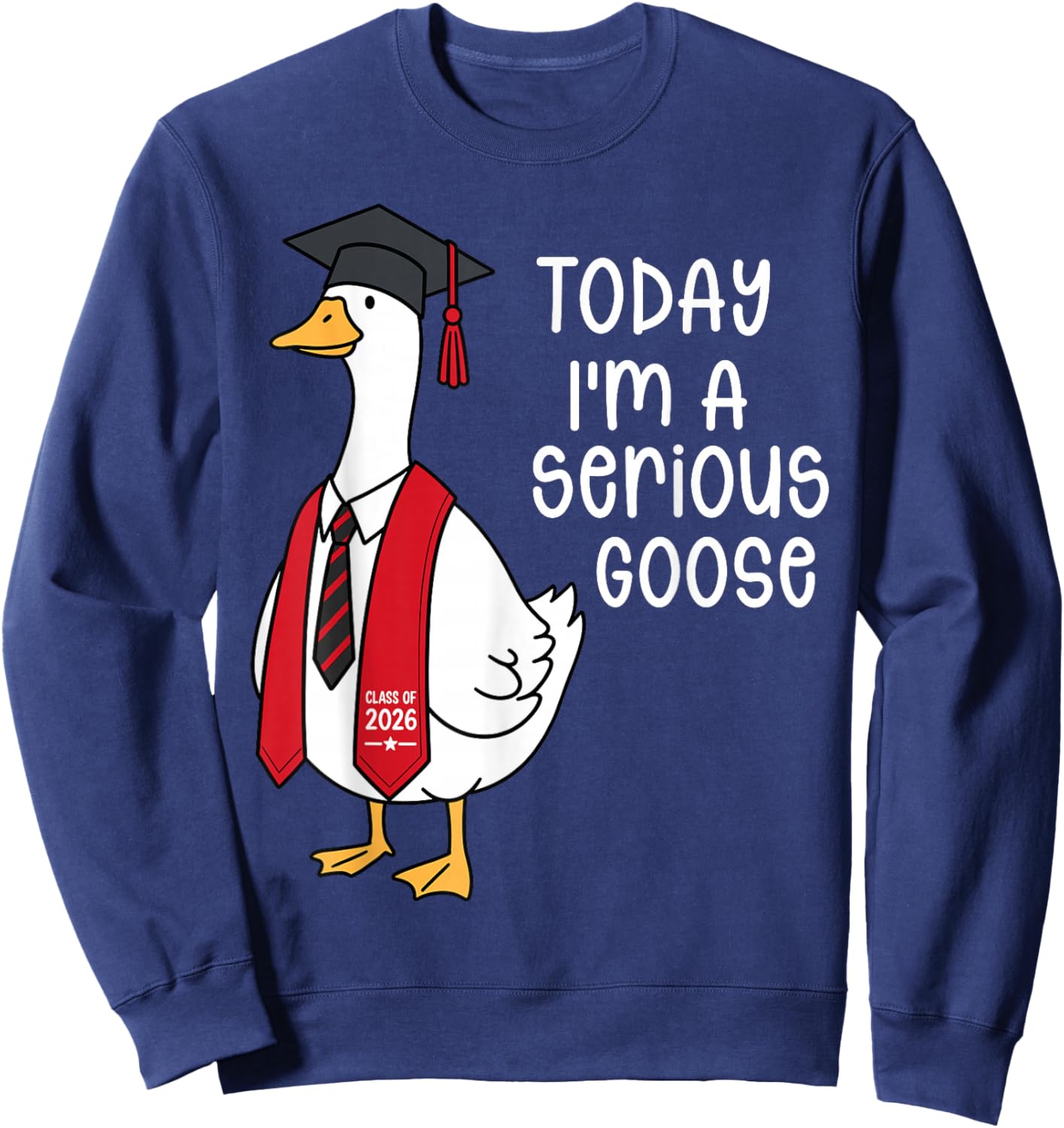Funny Graduation Senior 2026 Today Im A Serious Goose Sweatshirt - Sweatshirt | Navy