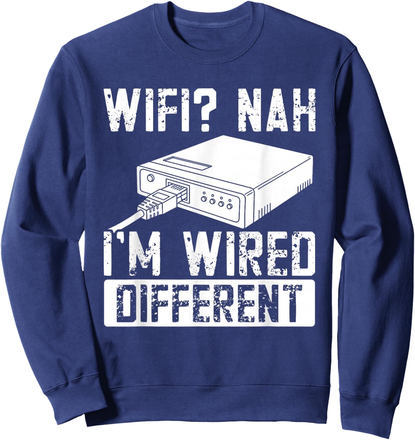 WiFi Nah I'm Wired Different Ethernet Gamer Humor Funny It Sweatshirt - Sweatshirt | Navy