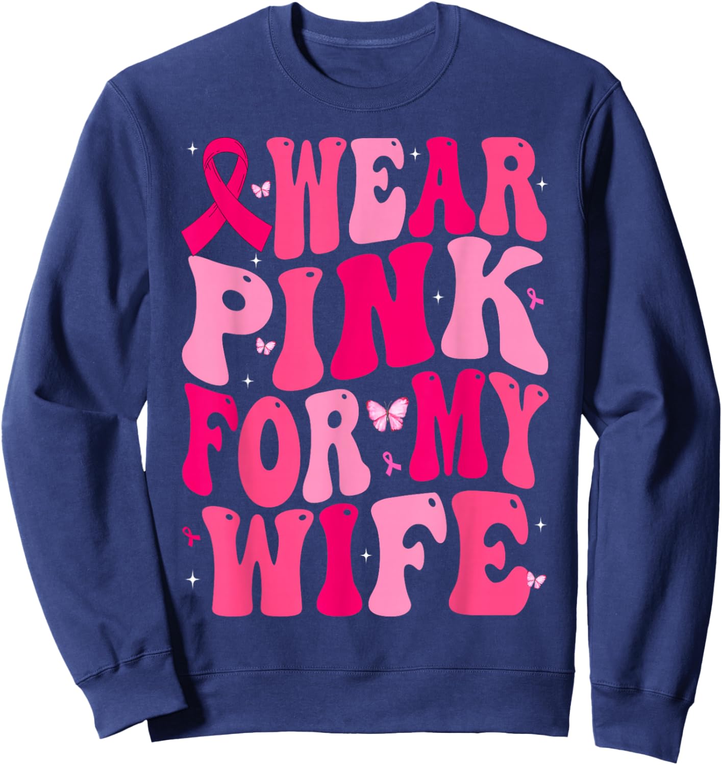 I Wear Pink For My Wife Support Breast Cancer Awareness Sweatshirt - Sweatshirt | Navy