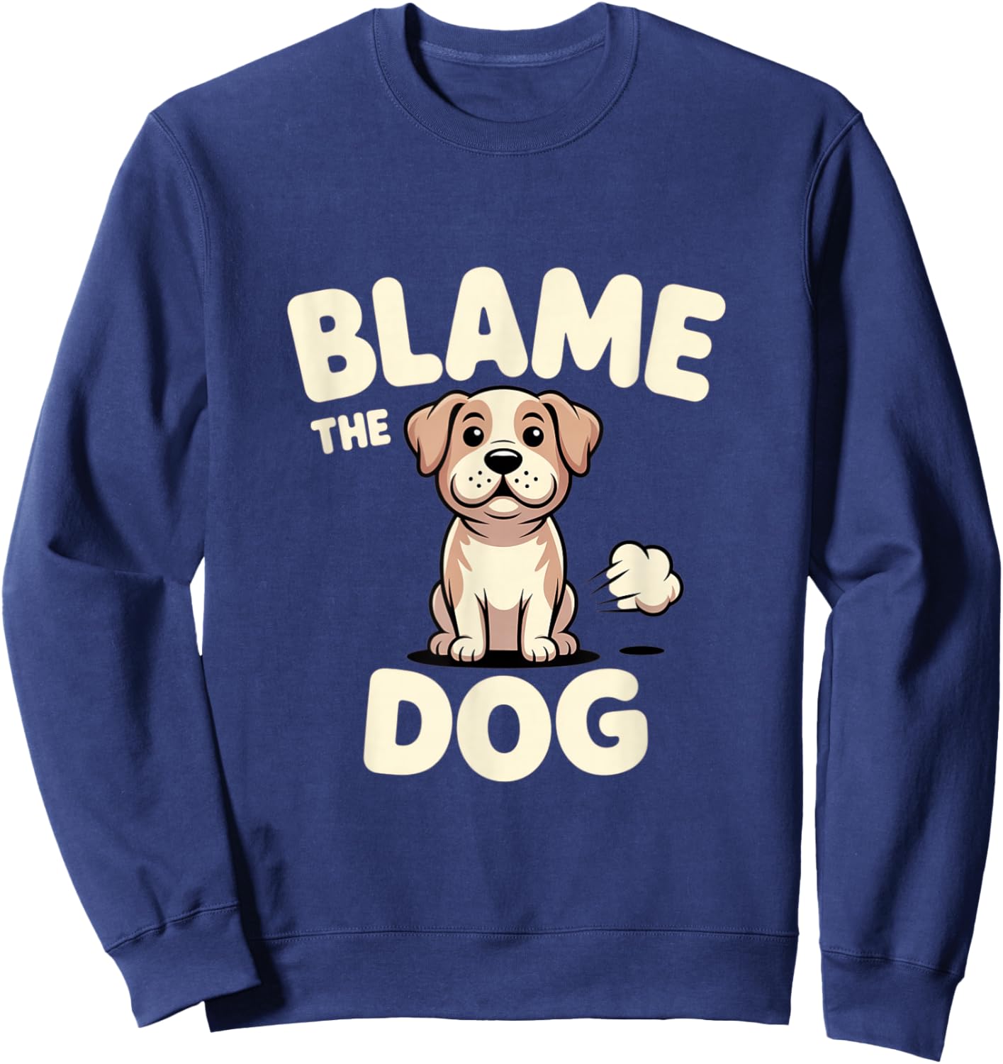Blame The Dog Fart Humor Joke Sweatshirt - Sweatshirt | Navy