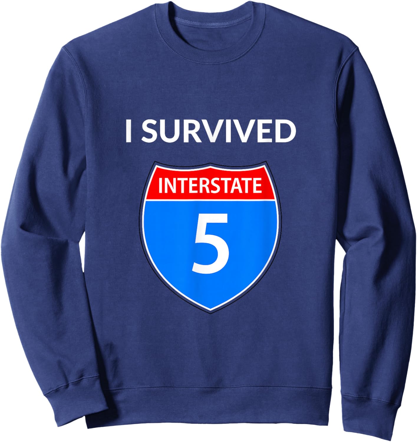 I Survived Interstate 5 (I-5) Sweatshirt - Sweatshirt | Navy
