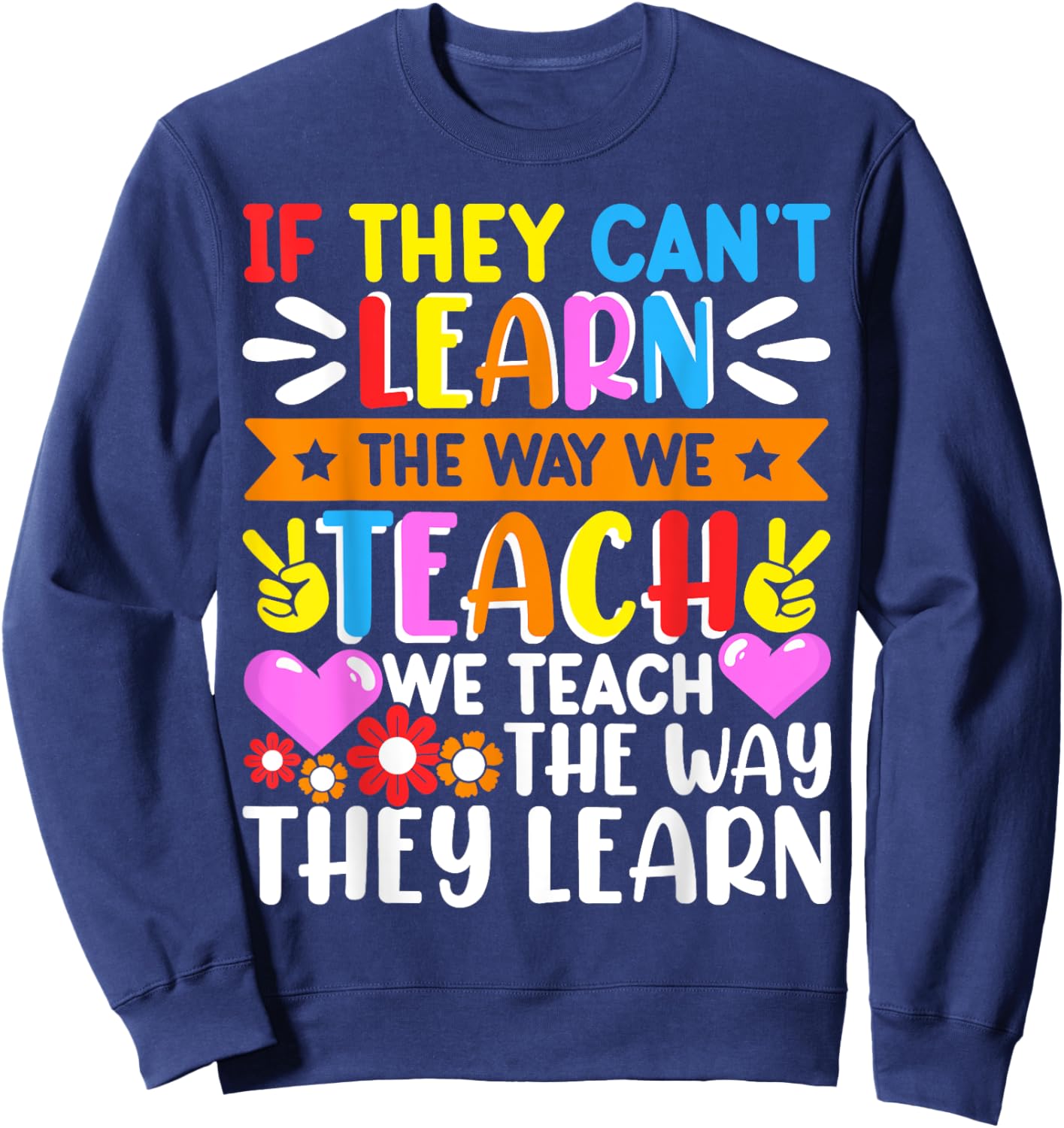 If They Can't Learn The Way We Teach We Teach The Way They Sweatshirt - Sweatshirt | Navy