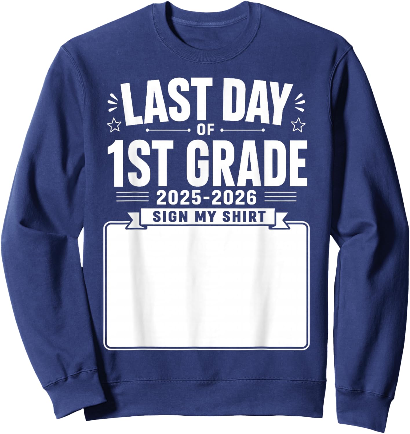 Last Day of First Grade Sign My Shirt Autograph Graduation Sweatshirt - Sweatshirt | Navy