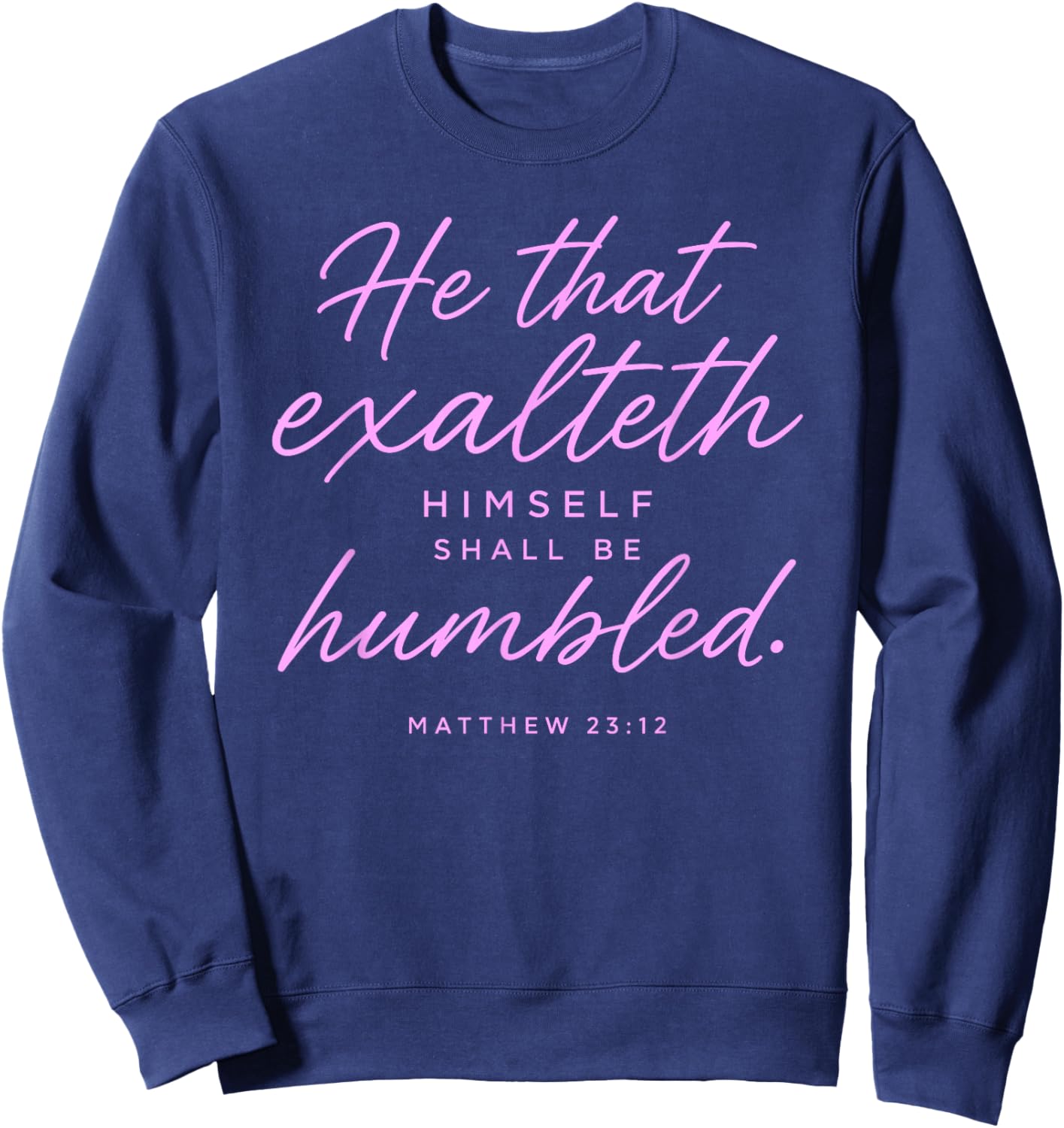 He that Exalteth Himself Shall Be Humbled Matthew 23:12 Pray Sweatshirt - Sweatshirt | Navy