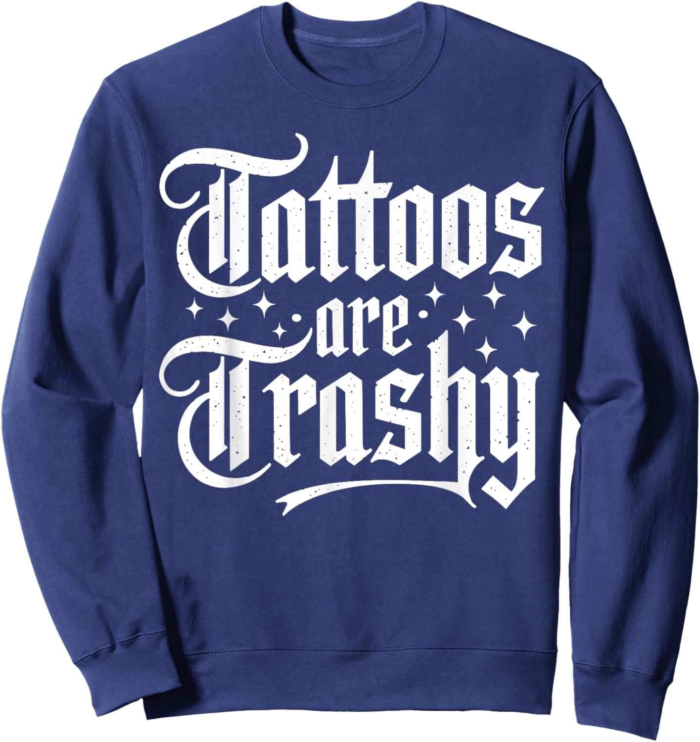 Tattoos Are Trashy So Is Your Mom Funny Anti-Tattoo 2-Sided Sweatshirt - Sweatshirt | Navy