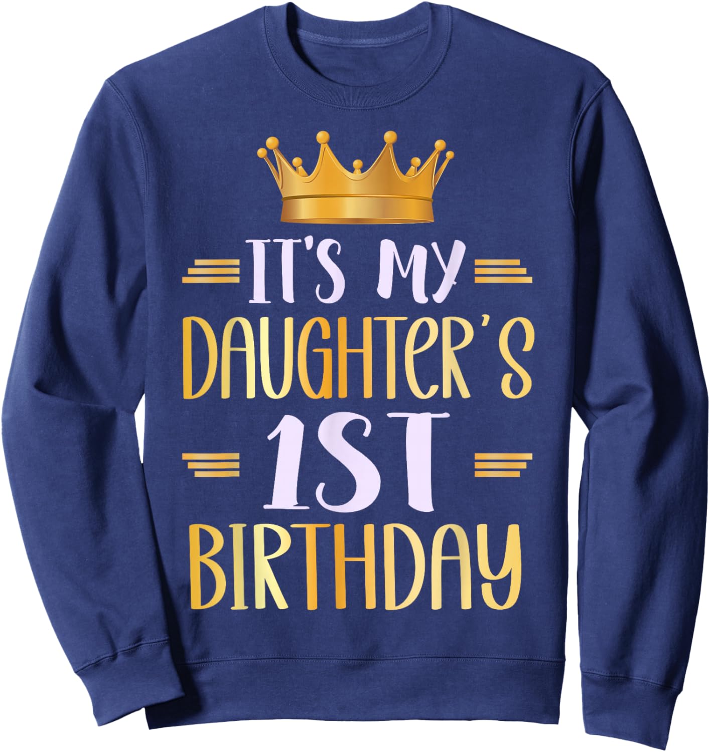 It's My Daughter's 1st Birthday Happy 1 Years Old Sweatshirt - Sweatshirt | Navy