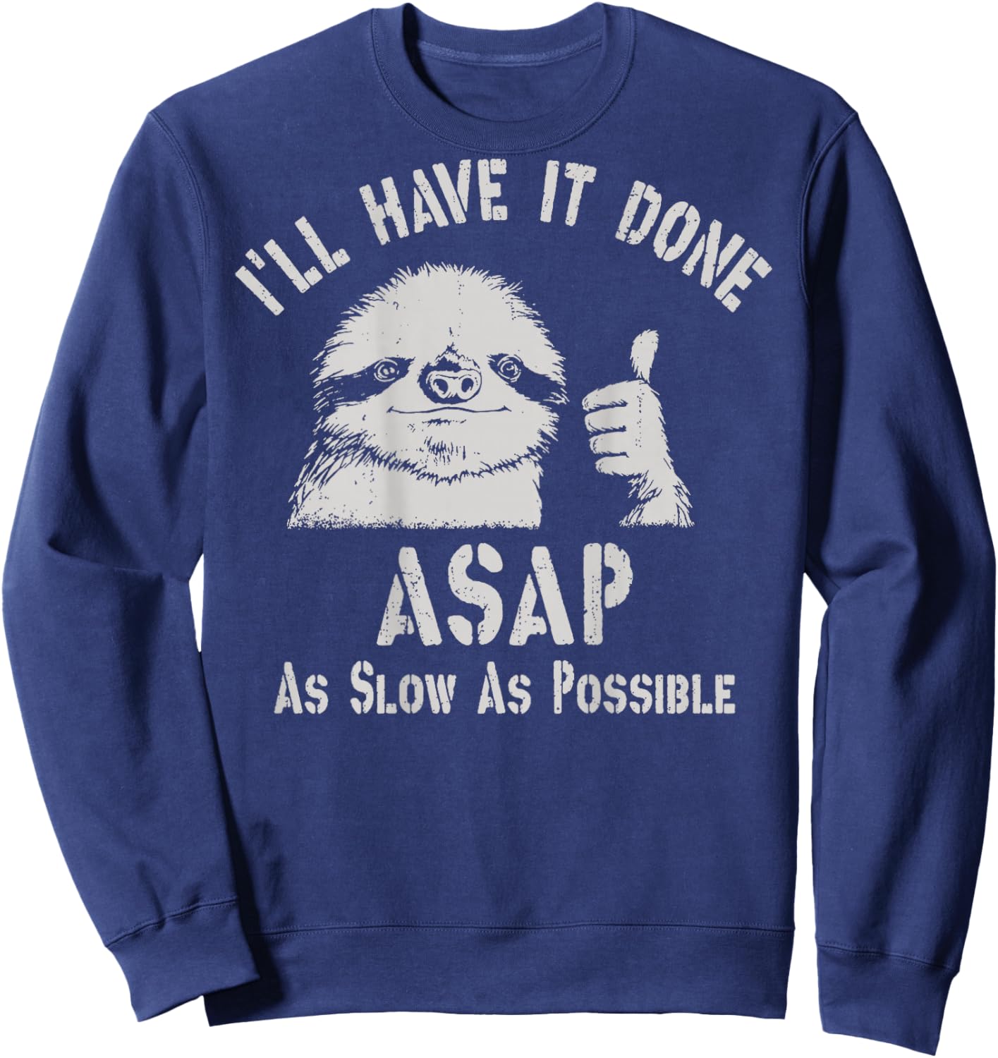 I'll Have It Done ASAP As Slow As Possible Sloth On Back Sweatshirt - Sweatshirt | Navy