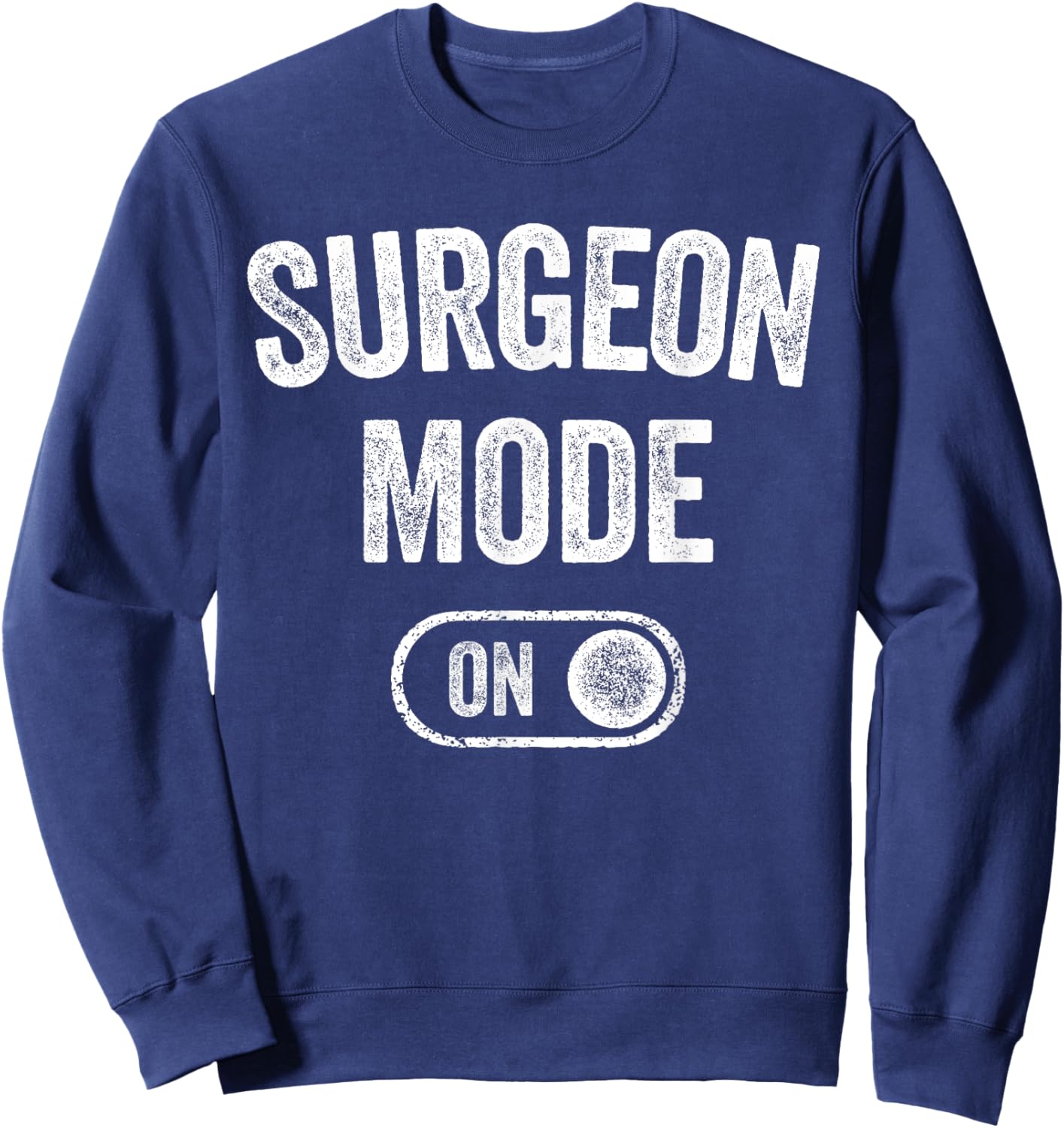 Surgeon Mode On Funny Medical Professional Gift Doctor Sweatshirt - Sweatshirt | Navy