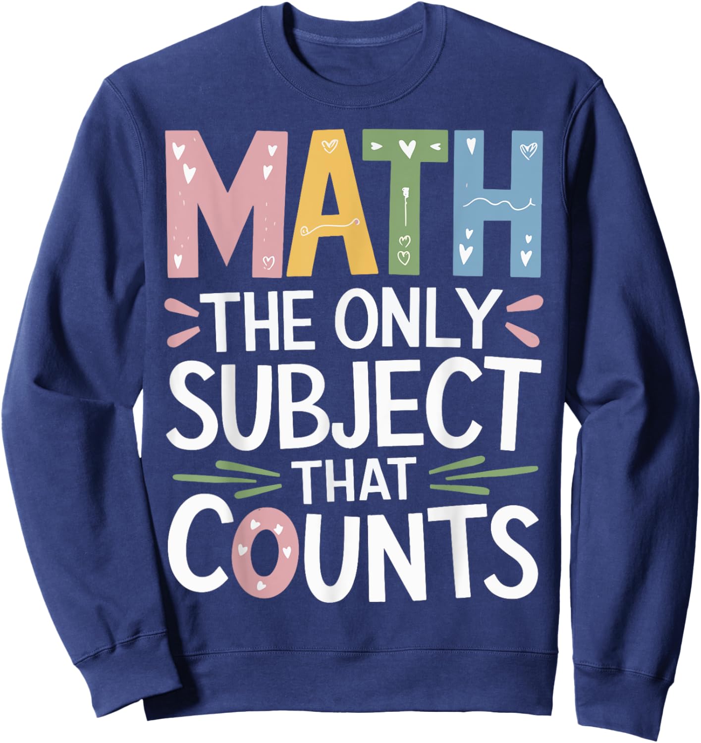 Math The Only Subject That Counts Sweatshirt - Sweatshirt | Navy