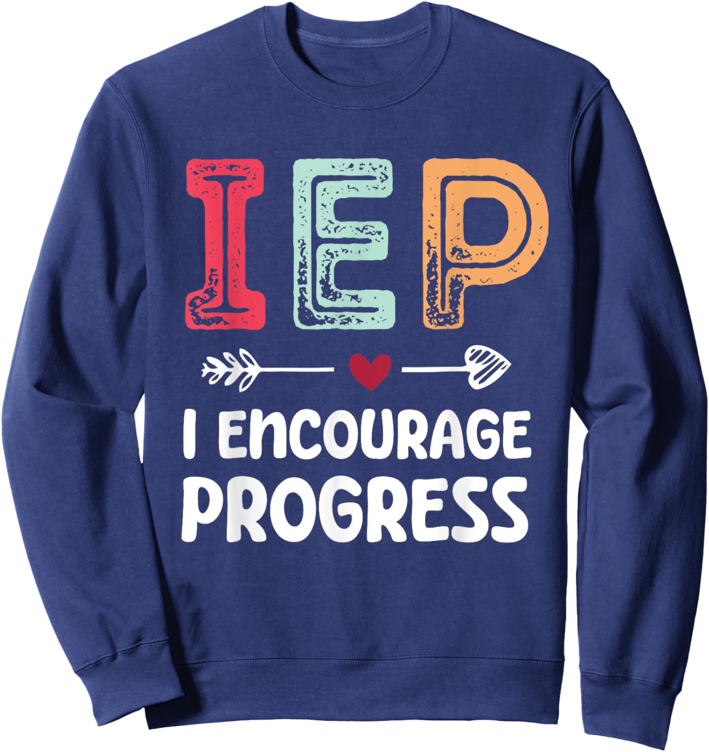 IEP I Encourage Progress - Special Education Teacher Sweatshirt - Sweatshirt | Navy