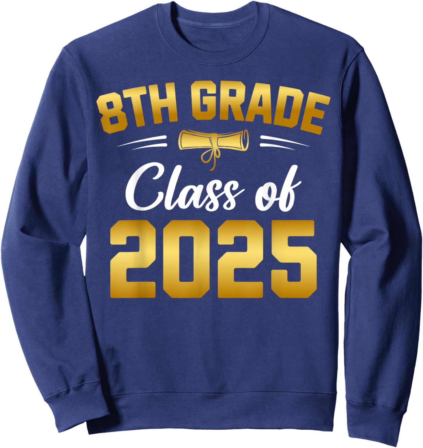 8th Grade Class of 2025 Graduate Student School Graduation Sweatshirt - Sweatshirt | Navy