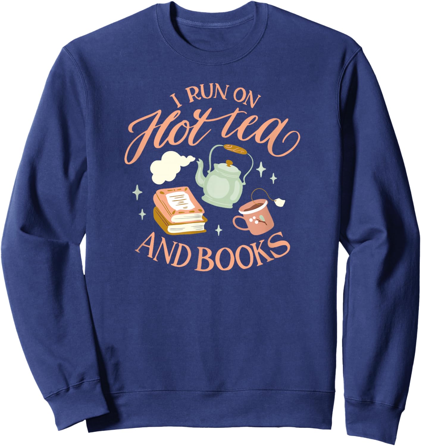 I Run ON HOT Tea & Books Funny Reader Reading Meme Sweatshirt - Sweatshirt | Navy