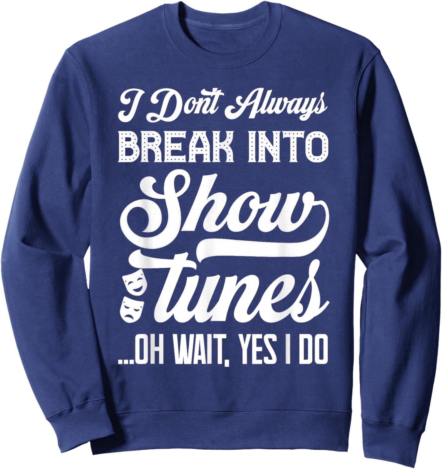Show Tunes Drama Stage Men Women Kids Funny Theatre Sweatshirt - Sweatshirt | Navy