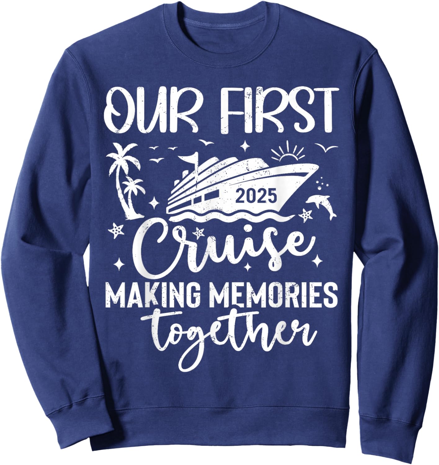 Family Cruise Shirt Vacation Summer Weekend Group Our First Cruise 2025 Together Family Trip Matching Couples Sweatshirt - Sweatshirt | Navy