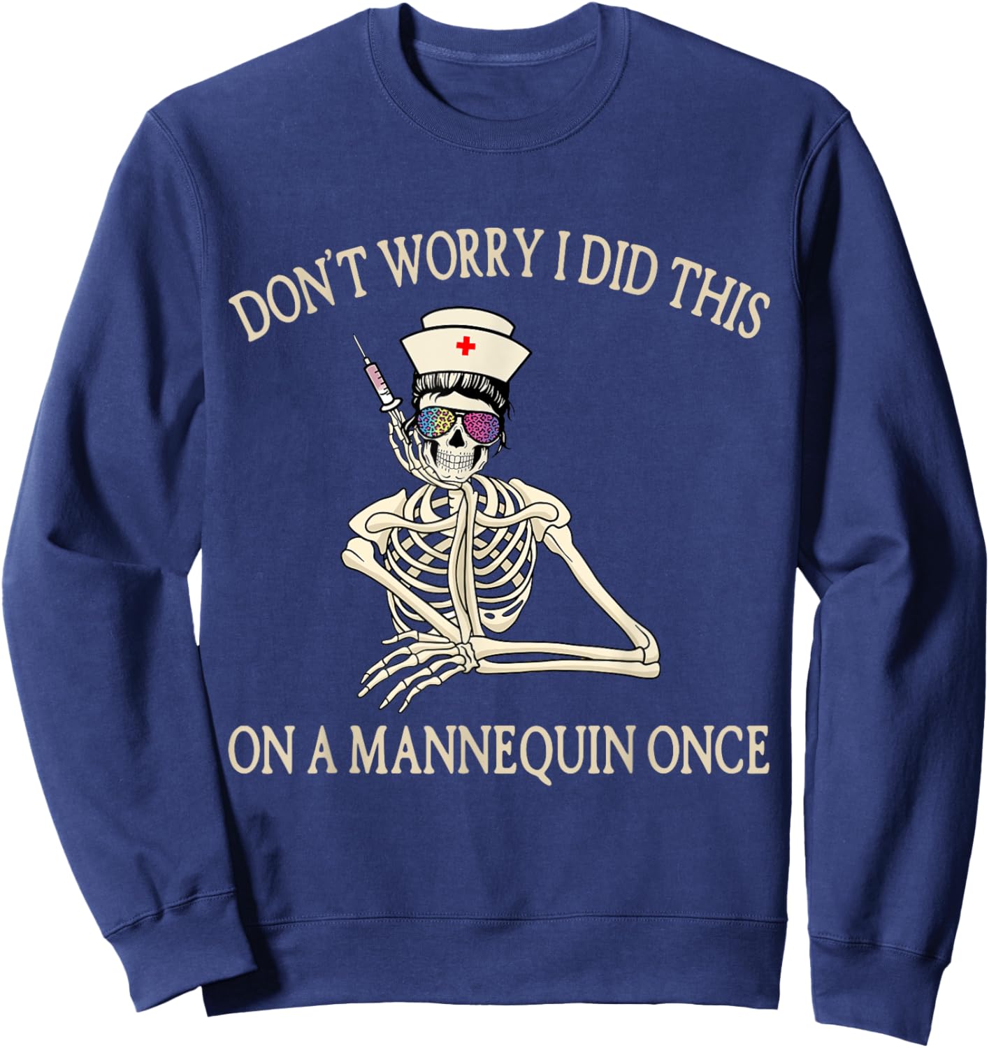 Don't Worry I Did This On A Mannequin Once Skeleton Nurse Sweatshirt - Sweatshirt | Navy