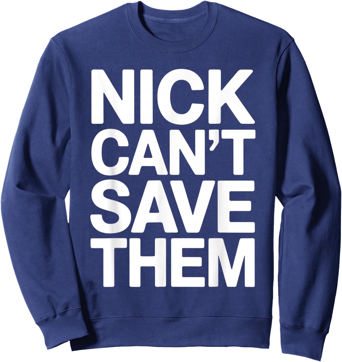 Nick Can’t Save Them Sweatshirt - Sweatshirt | Navy