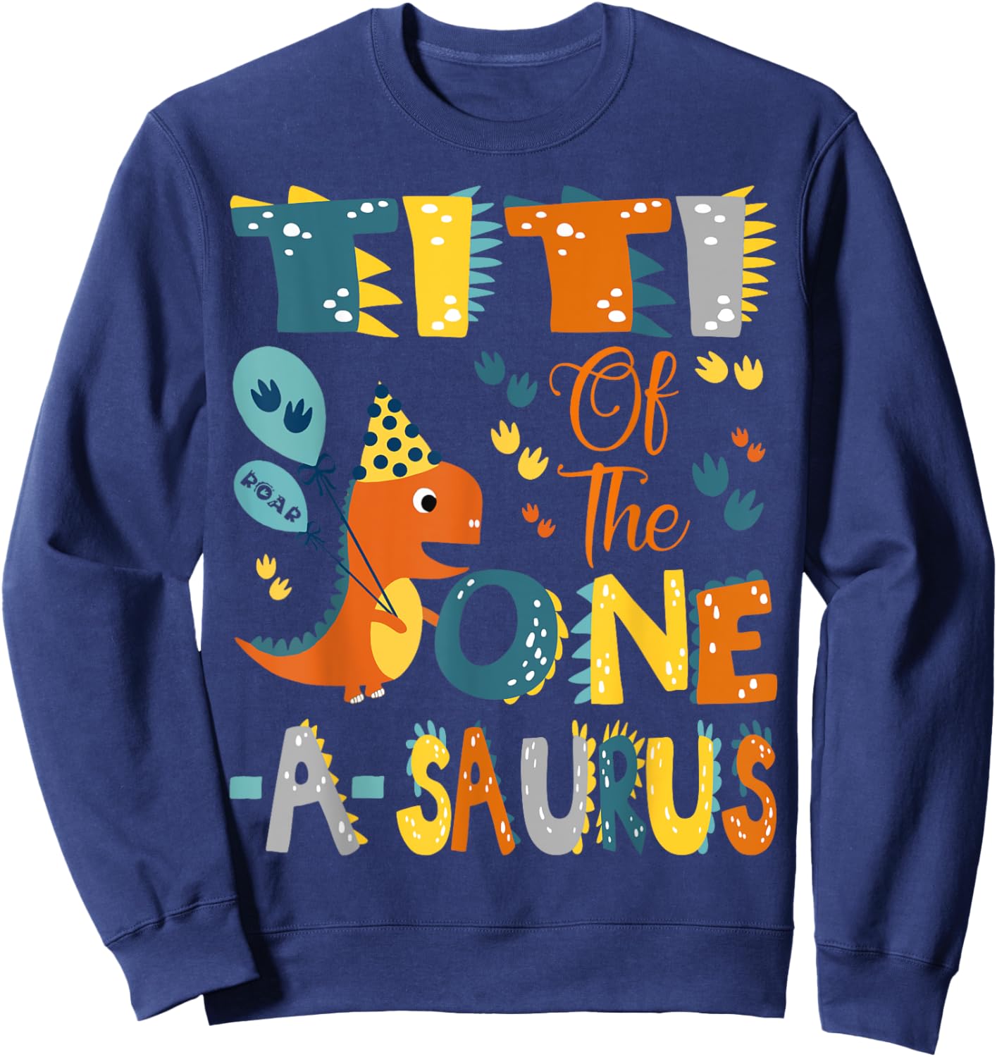 Titi Of The One-A-Saurus 1St Birthday Dinosaur Party Sweatshirt - Sweatshirt | Navy