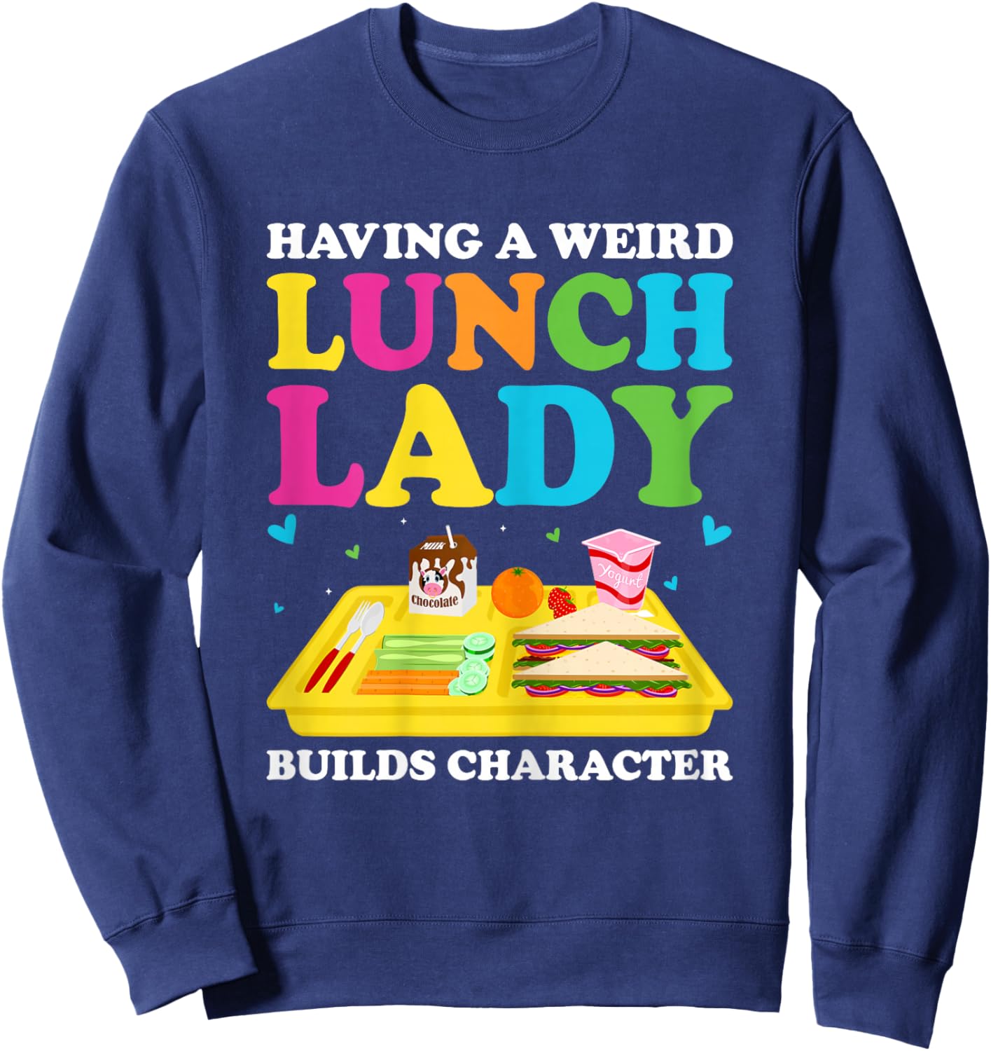 Having A Weird Lunch Lady Builds Character Cafeteria Worker Sweatshirt - Sweatshirt | Navy