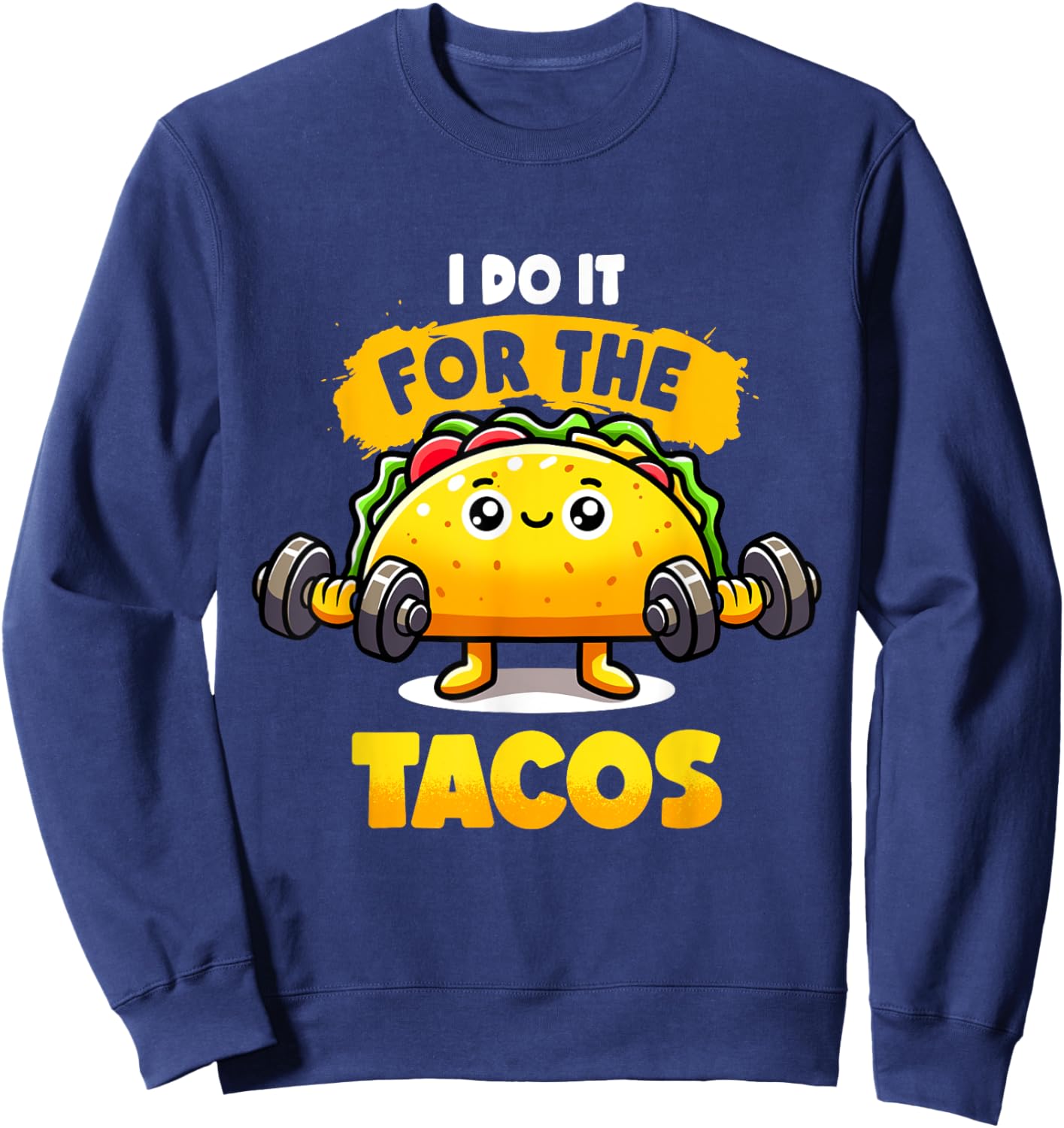 I Do It For The Tacos Funny Gym Taco Workout Fitness Taco Sweatshirt - Sweatshirt | Navy