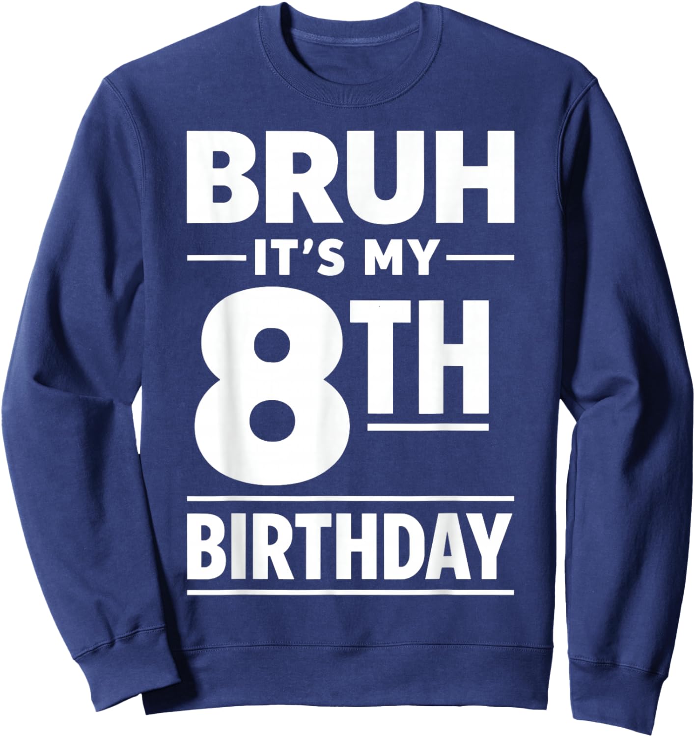 Bruh It's My 8th Birthday Boys Eight Years Old Birthday Sweatshirt - Sweatshirt | Navy