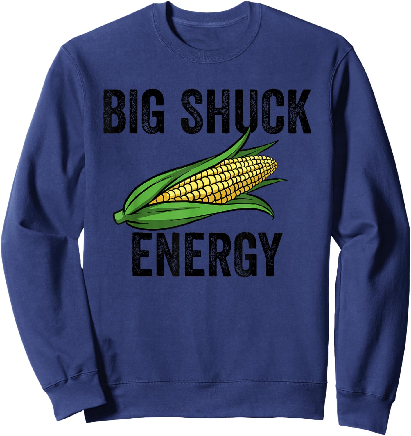 Big Shuck Energy Funny Corn Farmer Big Shuck Energy Corn Sweatshirt - Sweatshirt | Navy