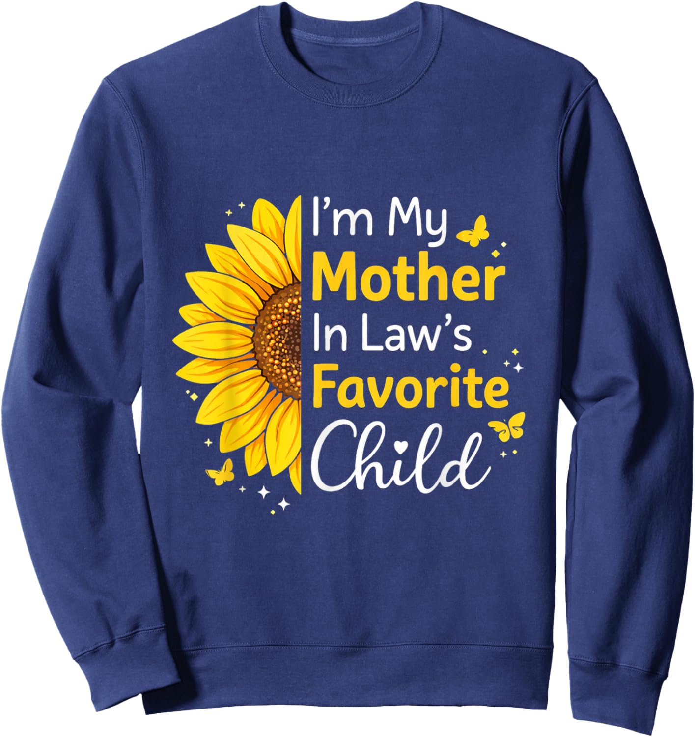 I’m My Mother-in-Law’s Favorite Child Sunflower Sweatshirt - Sweatshirt | Navy