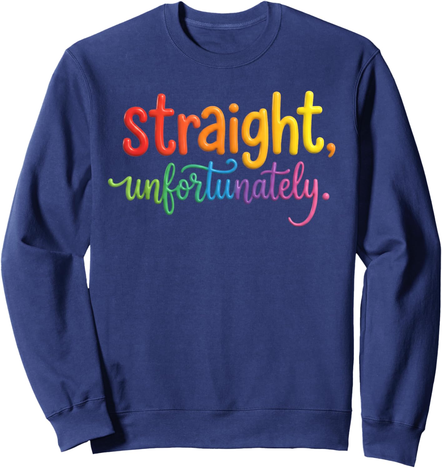 Straight, Unfortunately Rainbow Pride Ally LGBTQ Gay Sweatshirt - Sweatshirt | Navy