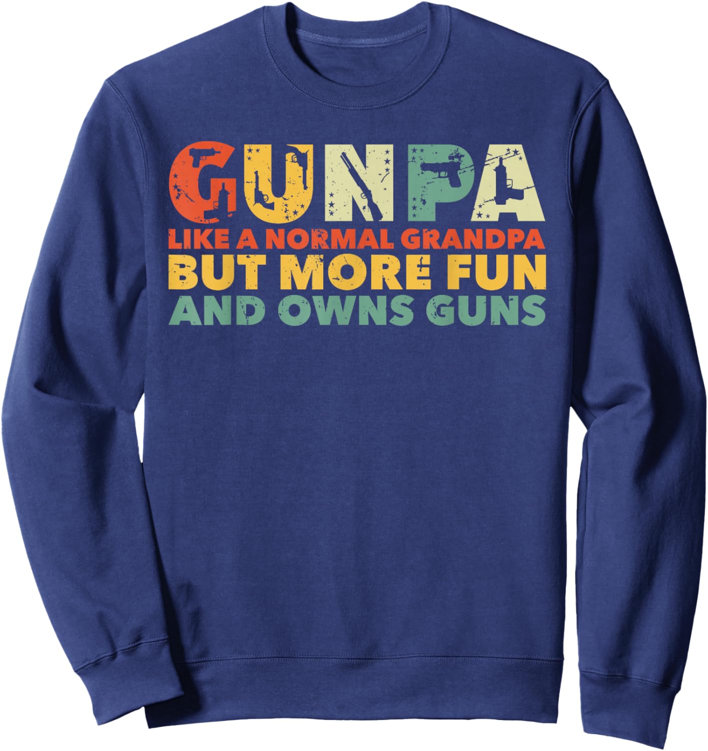 Gunpa Like A Normal Grandpa But More Fun And Owns Guns Sweatshirt - Sweatshirt | Navy
