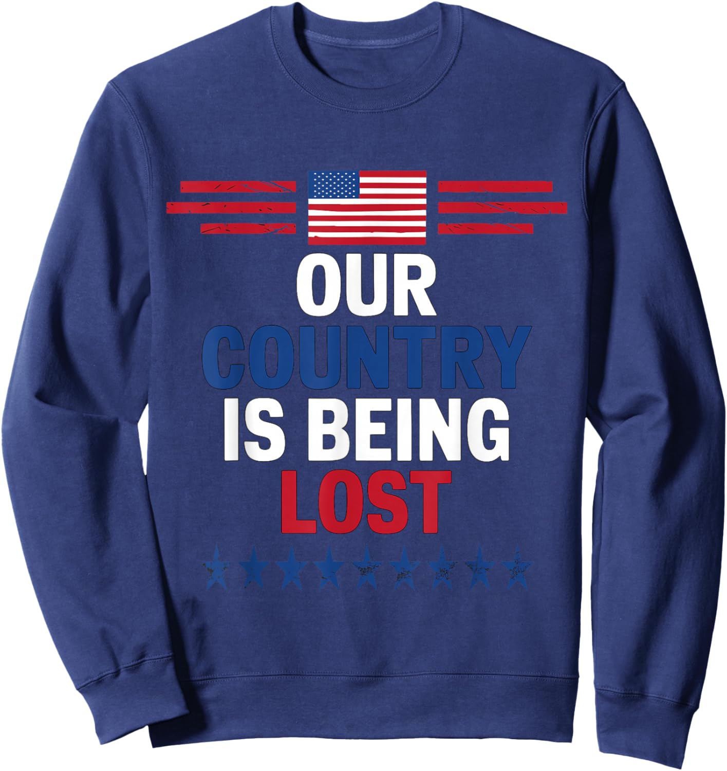 Our Country Is Being Lost 2024 US Election Patriotic Sweatshirt - Sweatshirt | Navy