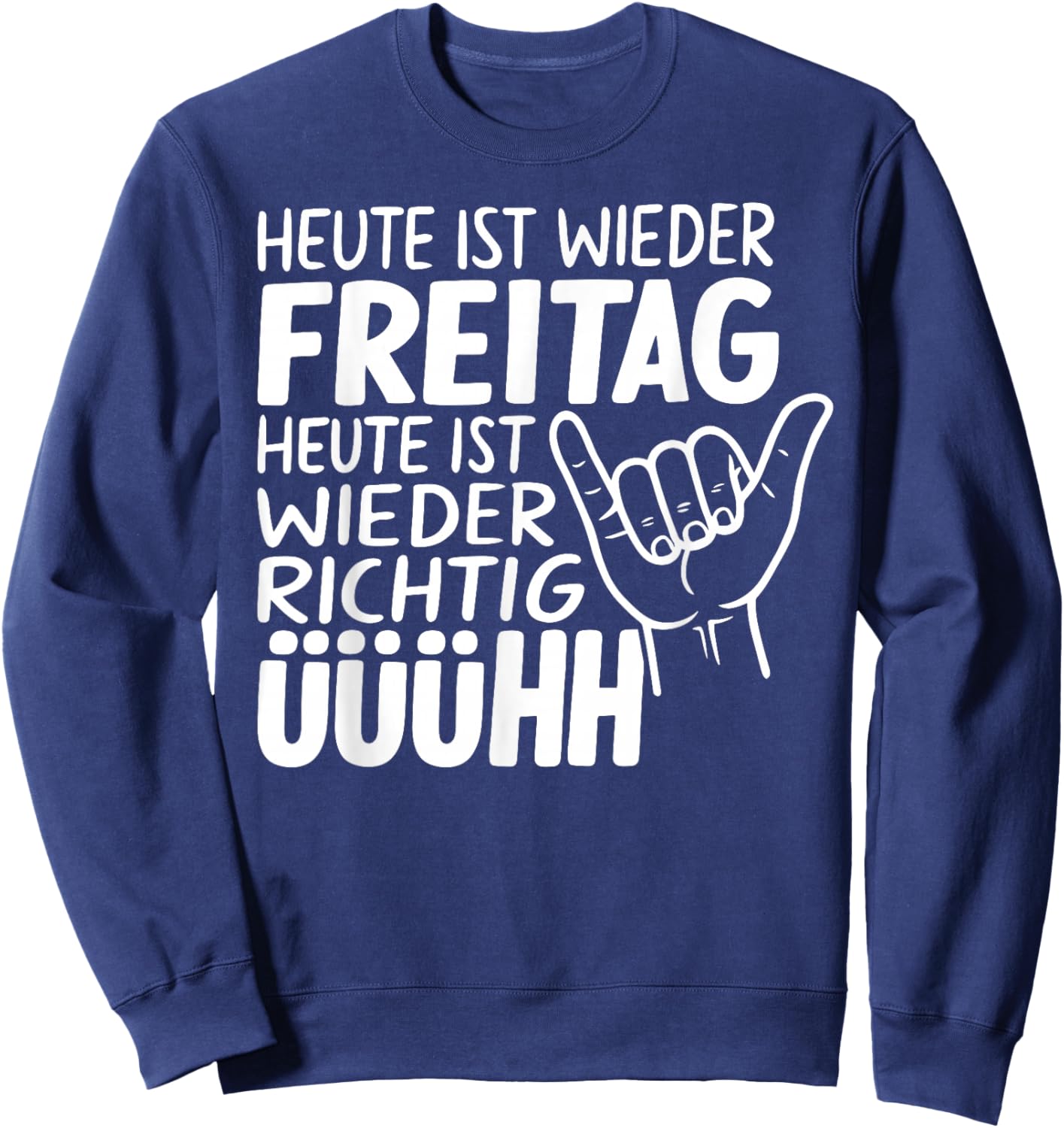 with German Text "Heute IST Wieder Freitag - Heute IST Wieder Freitag - Heute IST Wieder Wiederder Freit Sweatshirt - Sweatshirt | Navy