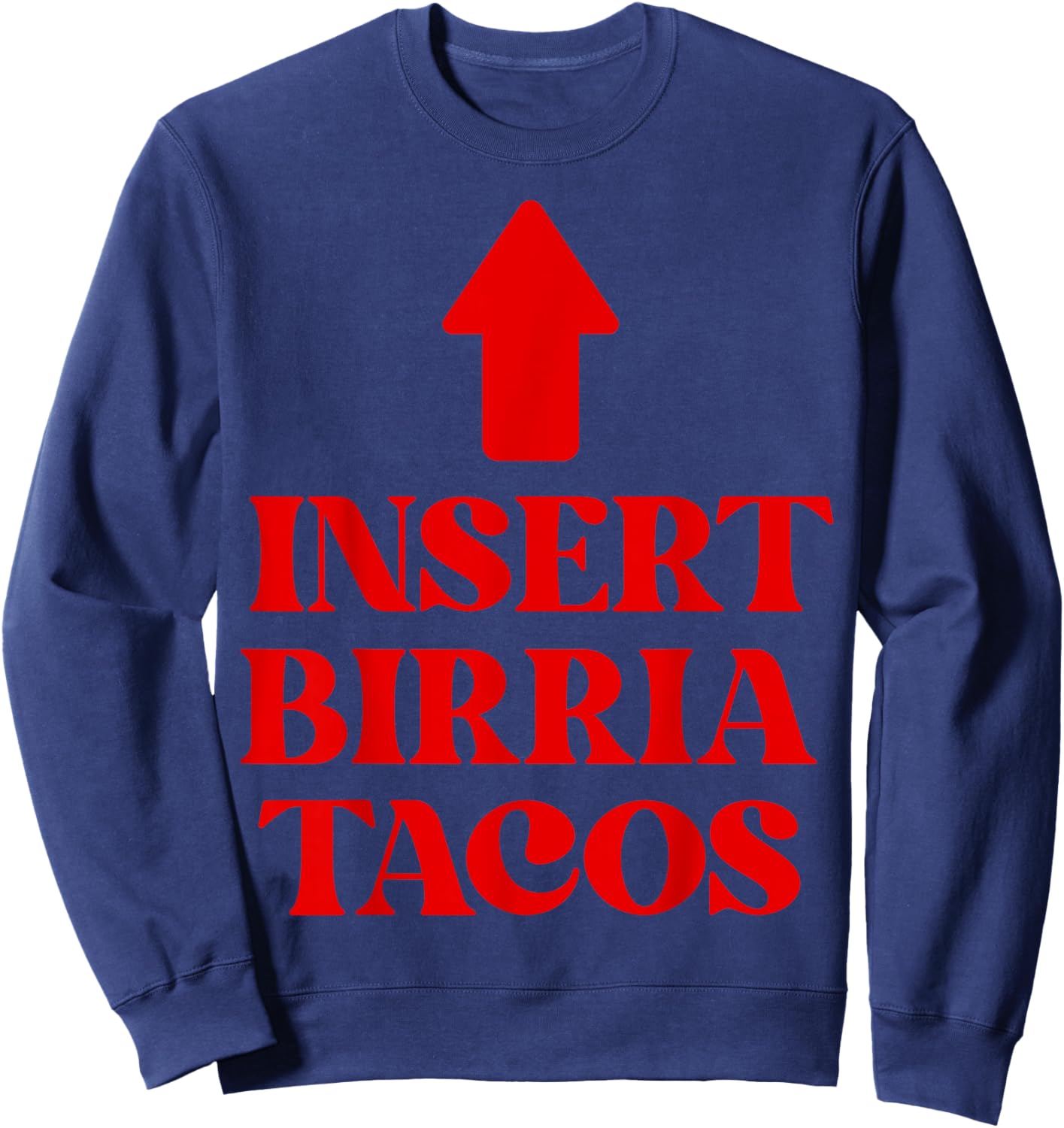 Insert Birria Tacos Funny Saying Trending Mexican Food Vibes Sweatshirt - Sweatshirt | Navy