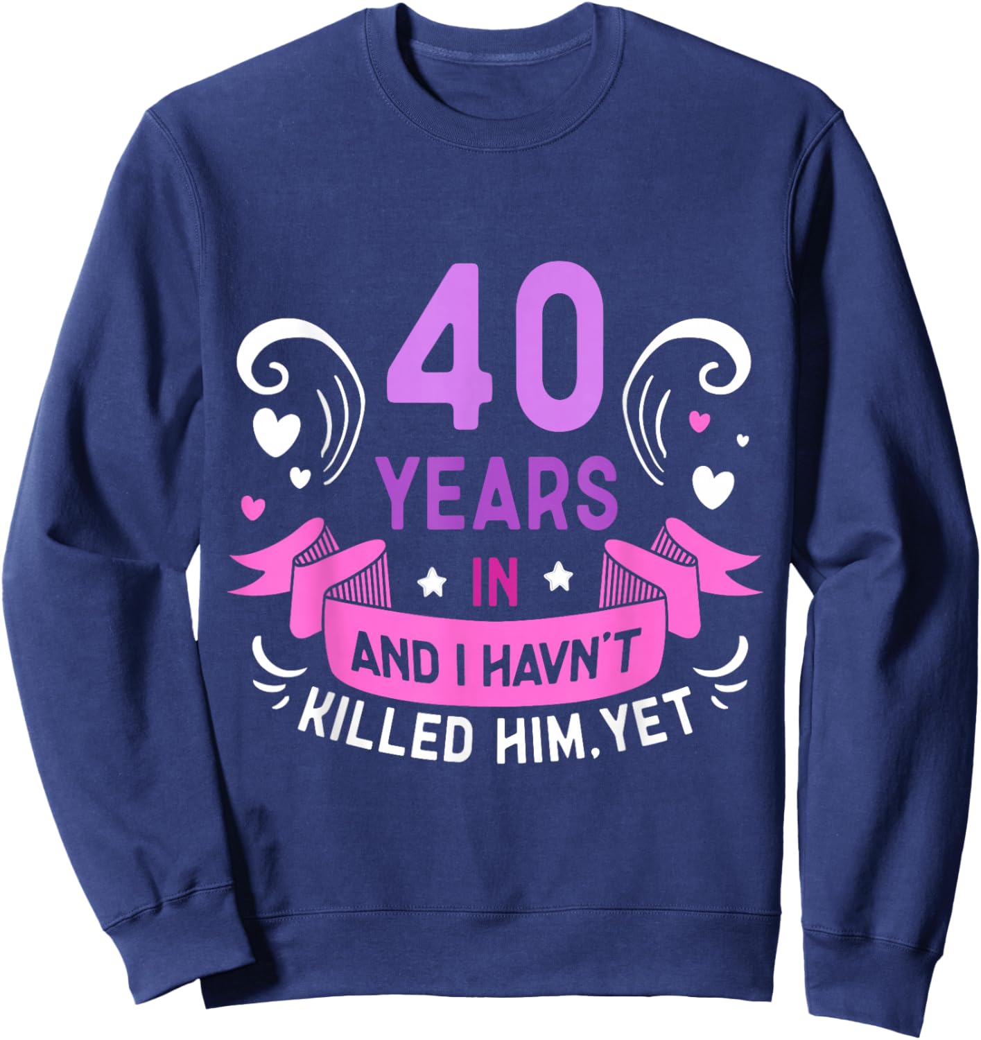40 Years In Marriage Wedding Jokes 40th Anniversary Wife Sweatshirt - Sweatshirt | Navy