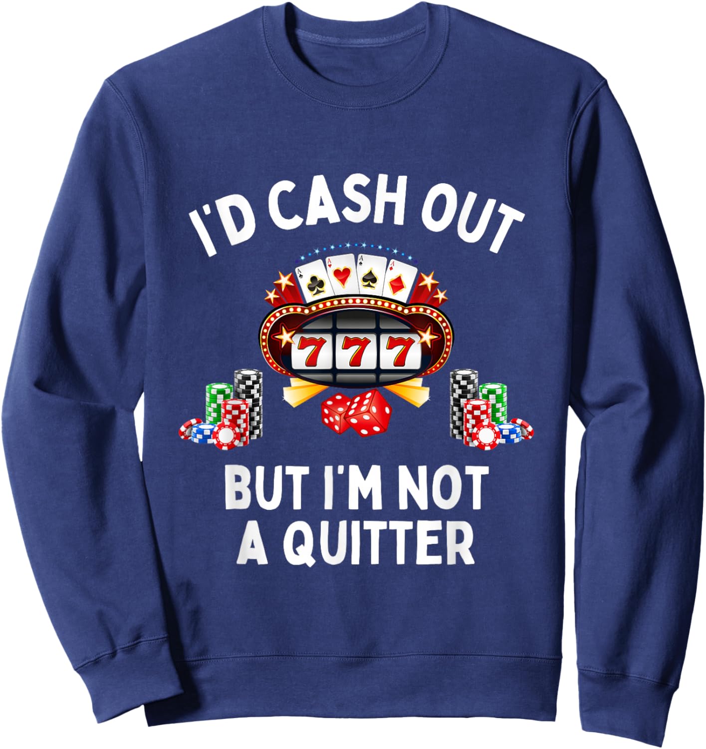 I'd Cash Out But I'm Not A Quitter Casino Slot Machine Sweatshirt - Sweatshirt | Navy
