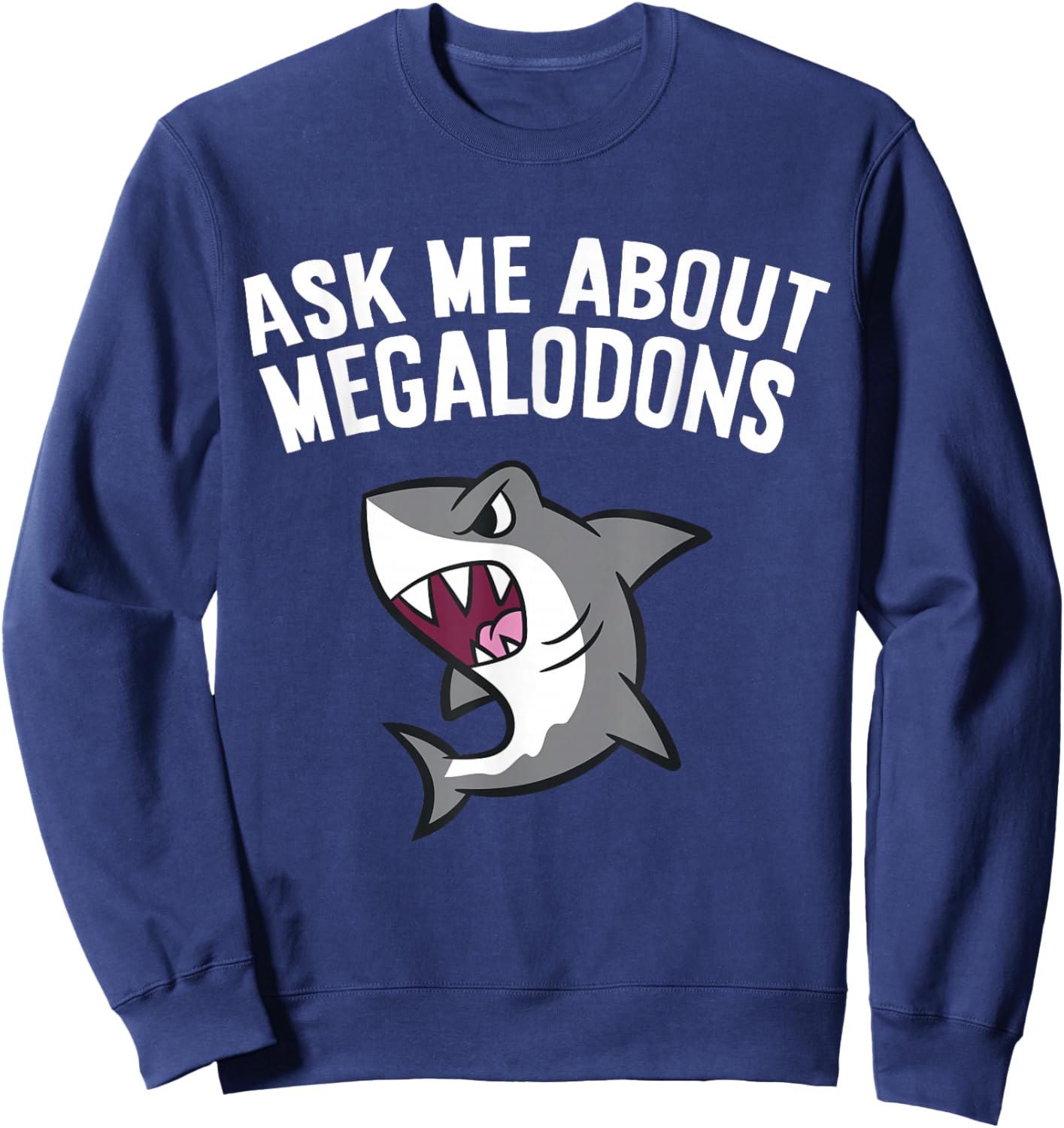 Megalodon Shark Lover Ask Me About Megalodons Sweatshirt - Sweatshirt | Navy