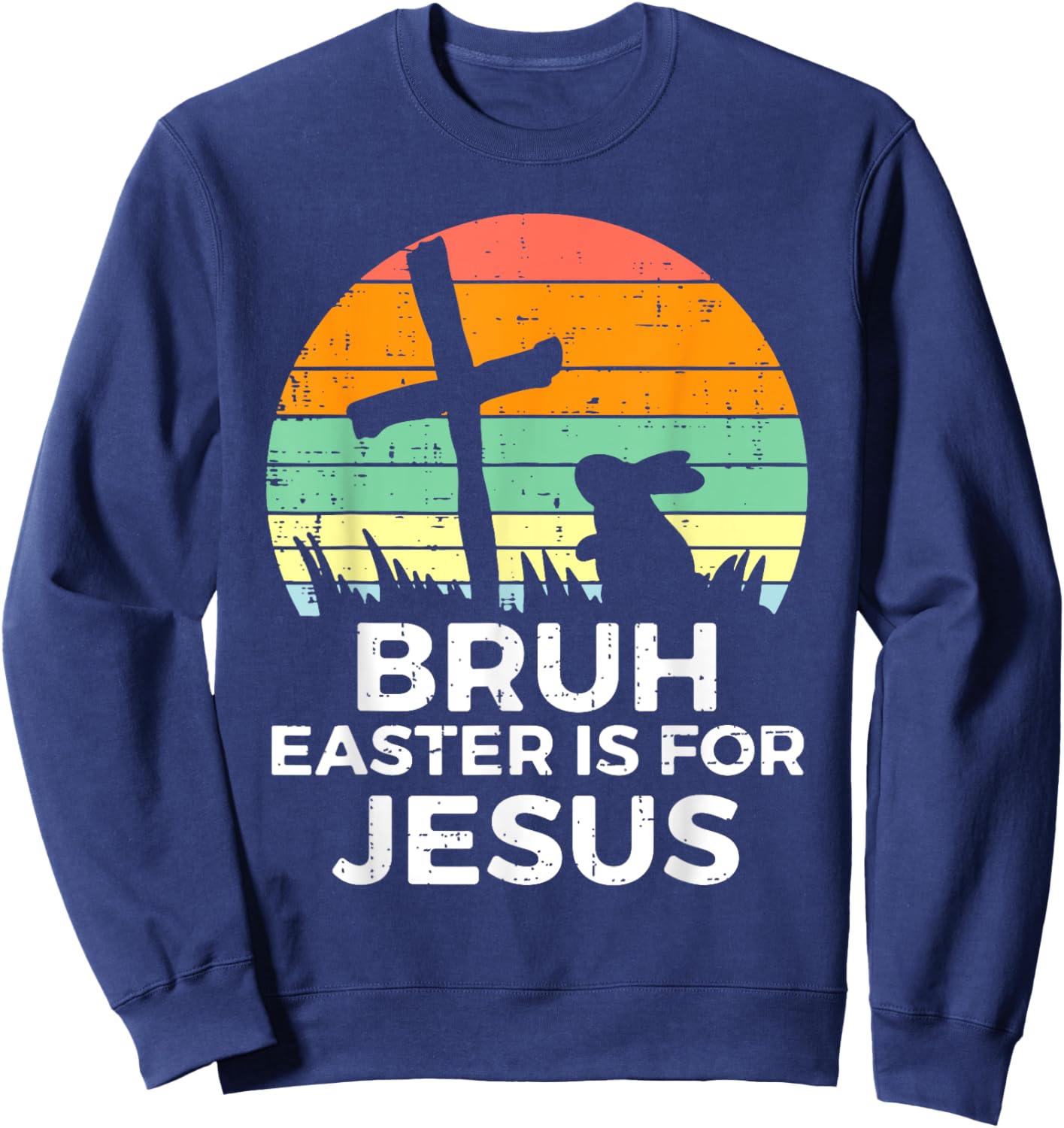 Bruh Easter Is For Jesus Bunny Rabbit Religious Christian Sweatshirt - Sweatshirt | Navy