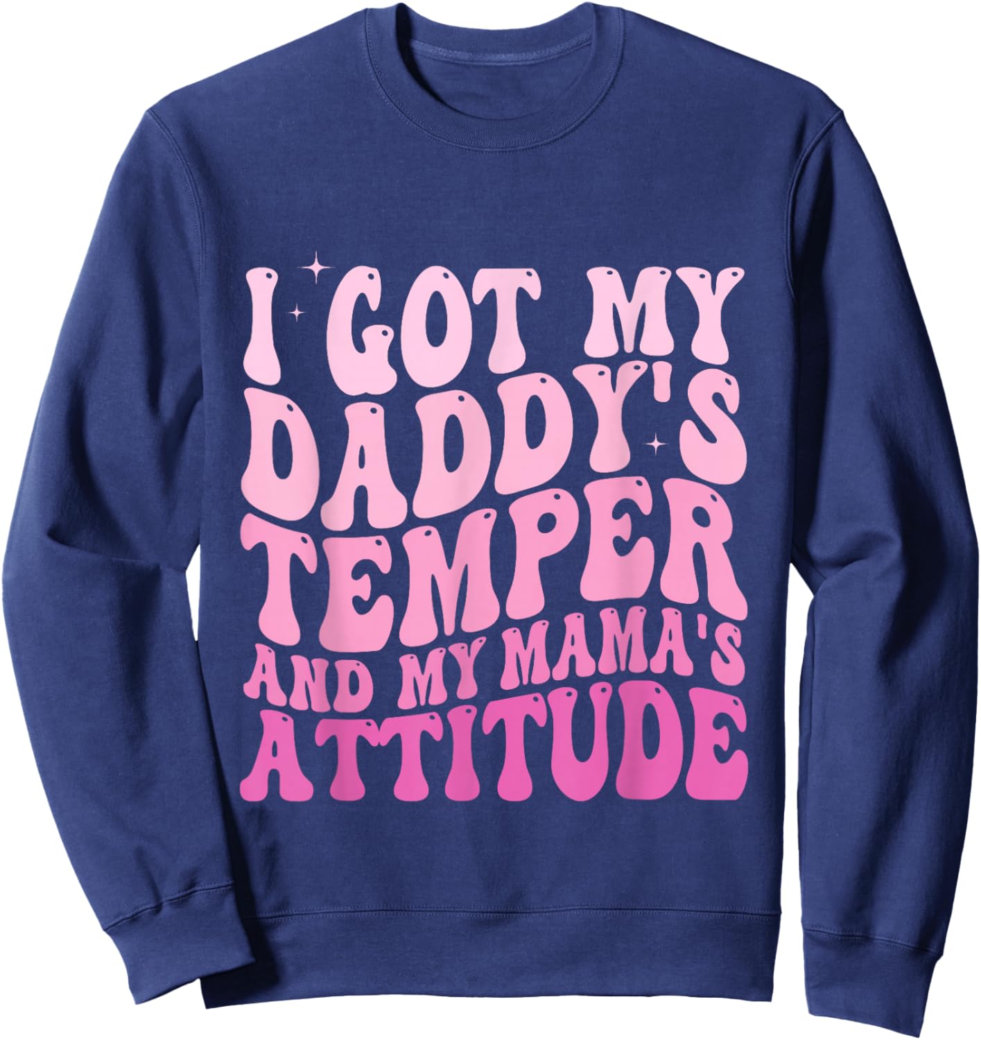 I Got My Daddy's Temper And My Mama's Attitude Sweatshirt - Sweatshirt | Navy