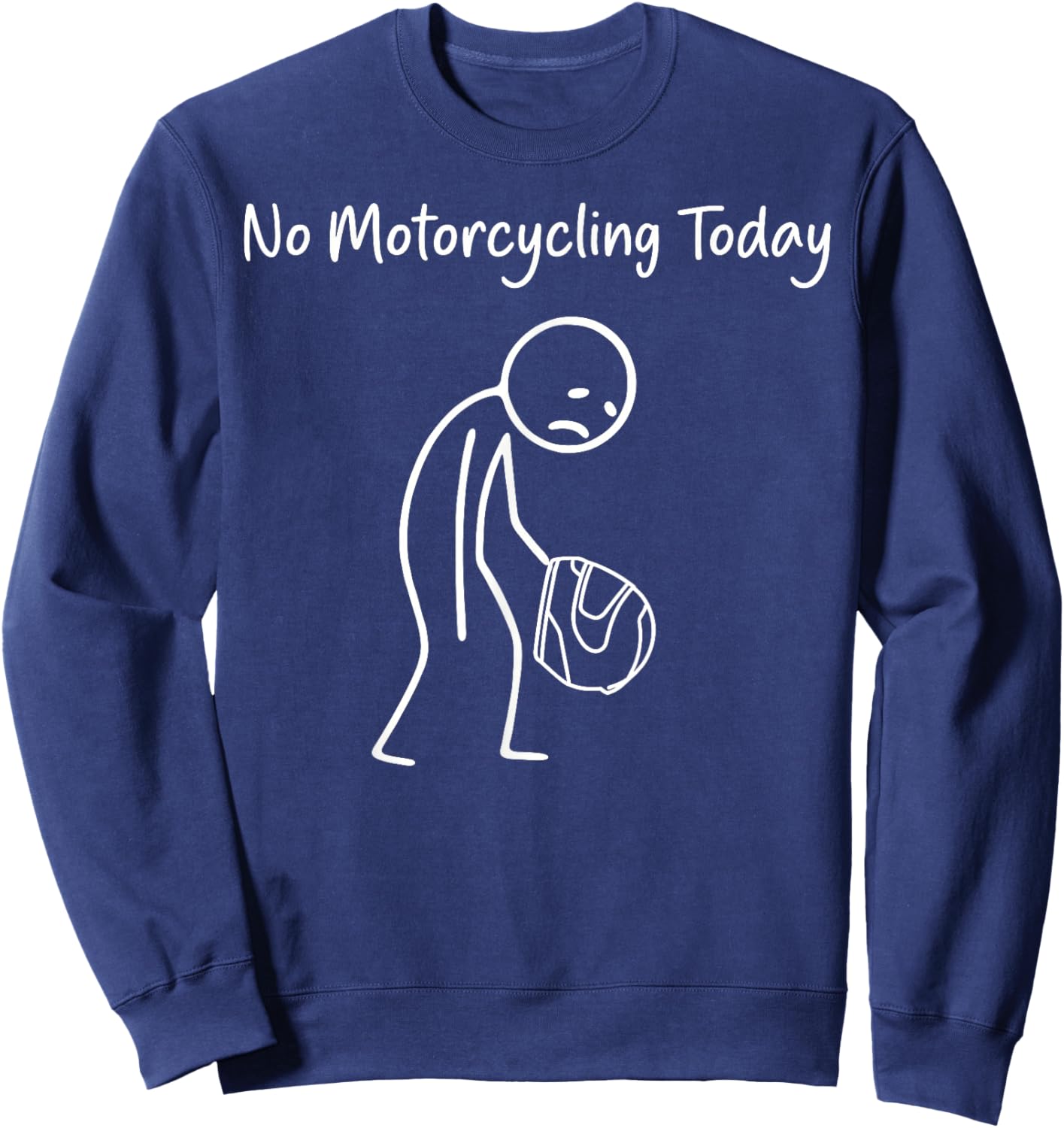 No Motorcycling Today Riding Racing Funny Sad Stick Figure Sweatshirt - Sweatshirt | Navy