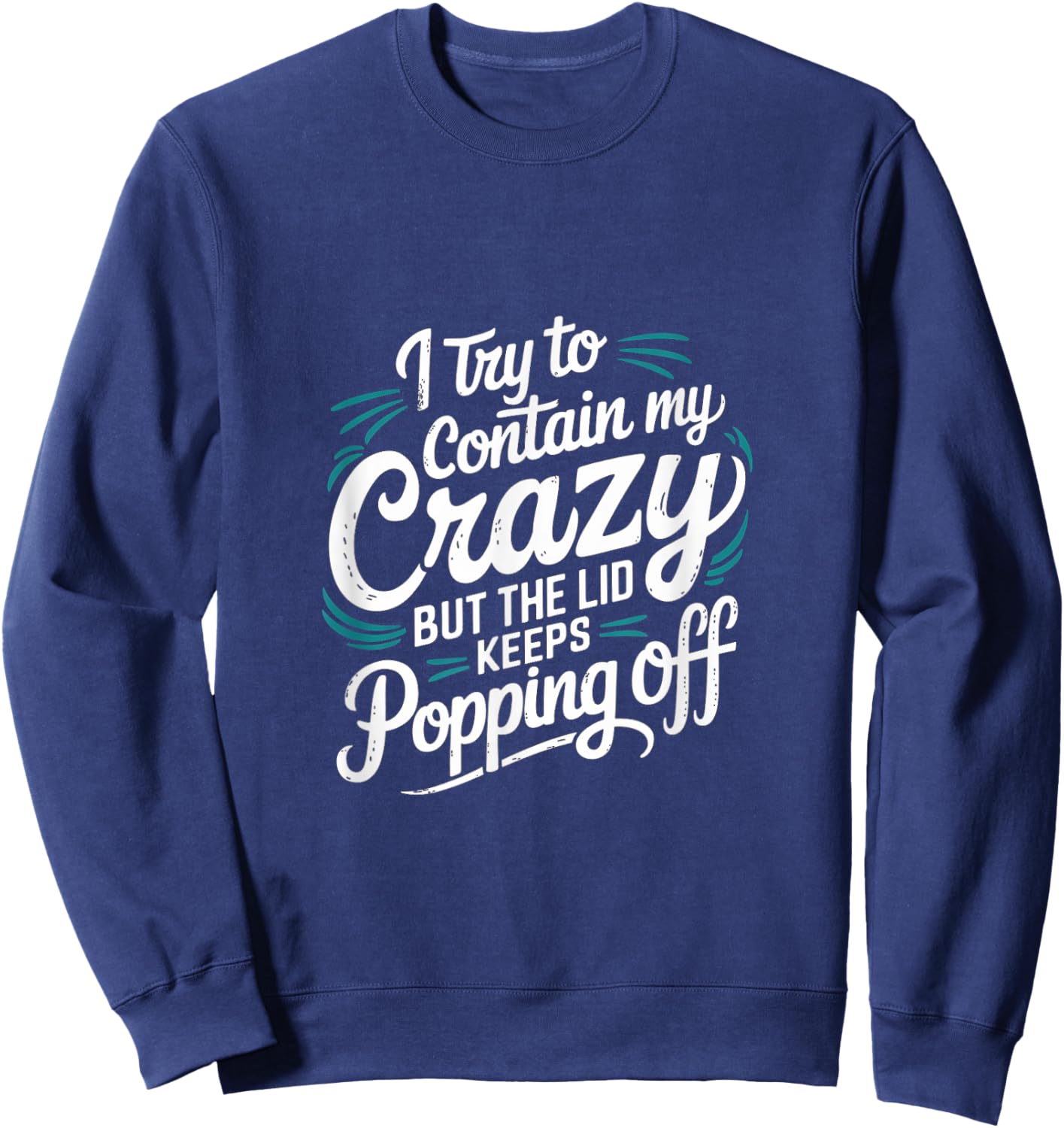 I Try To Contain My Crazy But It Escapes Sweatshirt - Sweatshirt | Navy