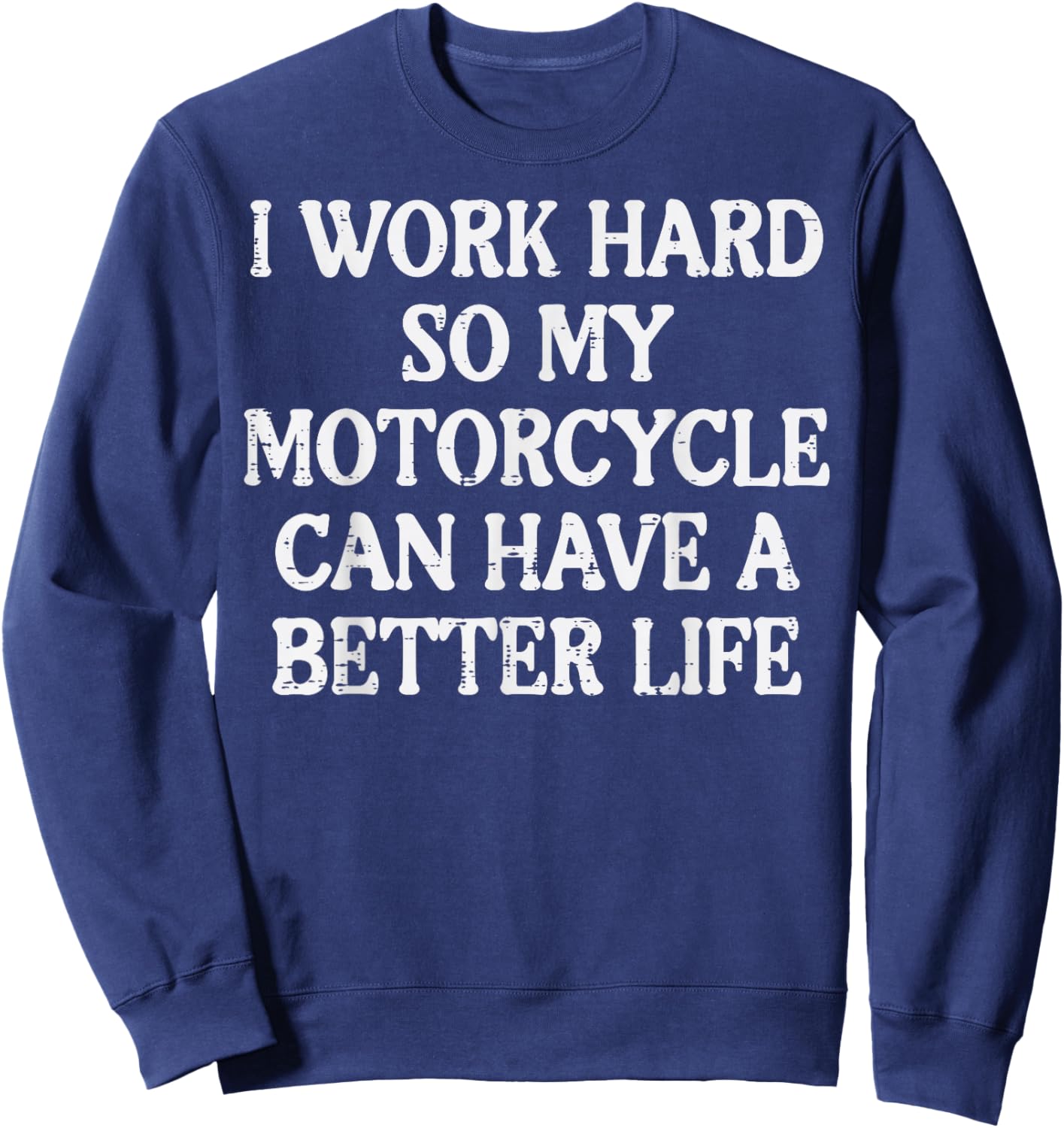 Work Hard So My Motorcycle Funny Biker Men Women Sweatshirt - Sweatshirt | Navy