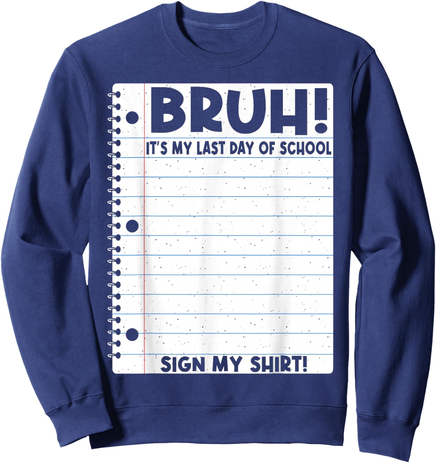 Student Signature Bruh It's My Last Day of School Sign My Sweatshirt - Sweatshirt | Navy