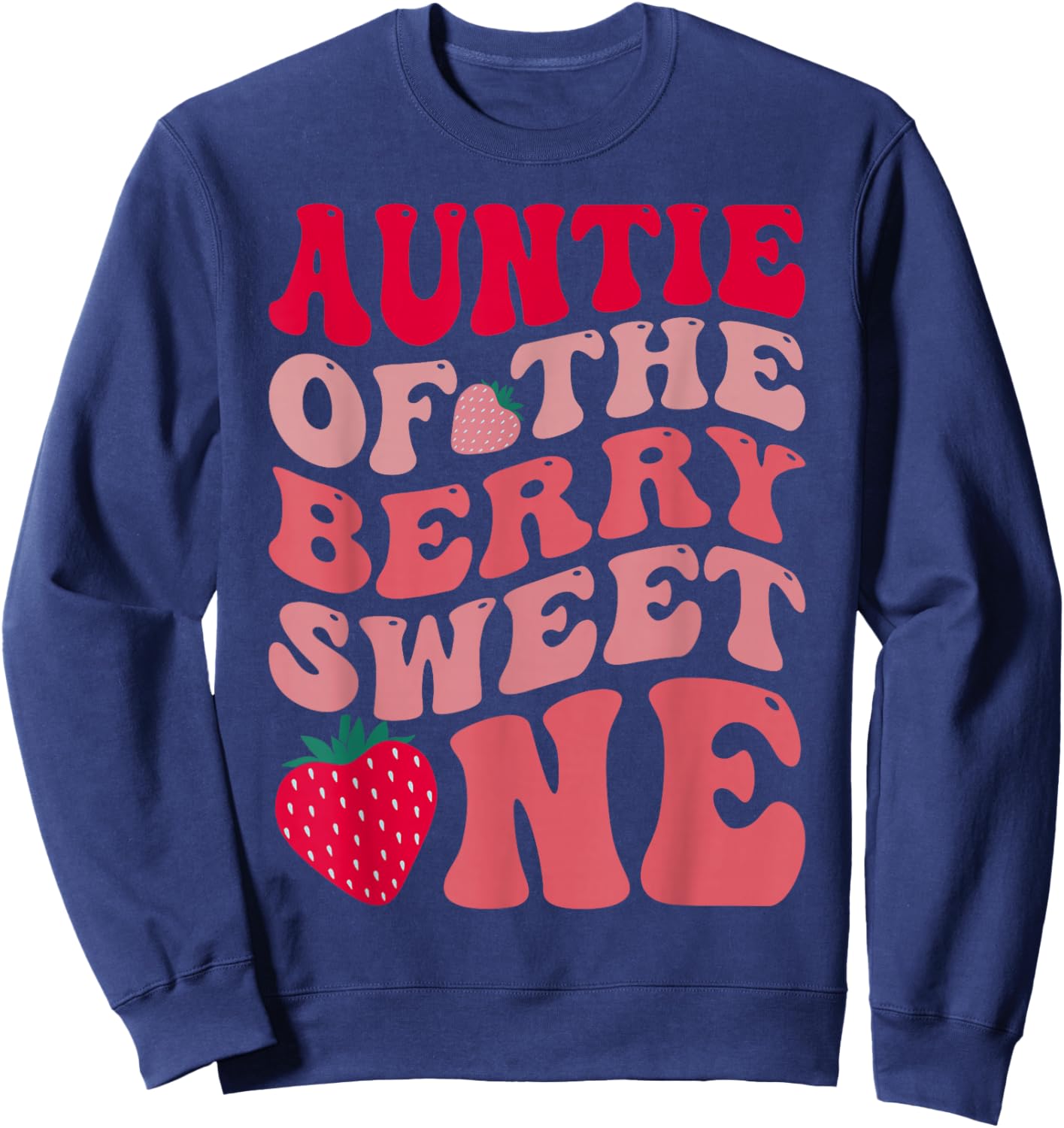 Auntie of The Berry Sweet One Strawberry First Birthday Sweatshirt - Sweatshirt | Navy