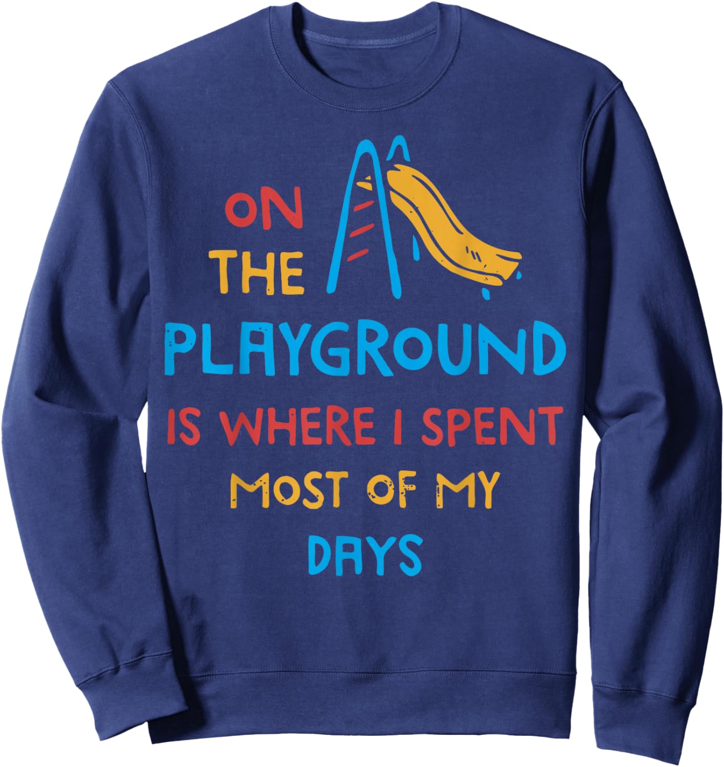 On The Playground Is Where I Spend Most Of My Days School Sweatshirt - Sweatshirt | Navy