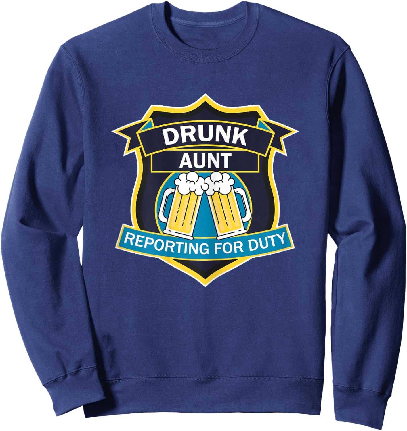 'Drunk Aunt Reporting for Duty' funny graphic shield design Sweatshirt - Sweatshirt | Navy