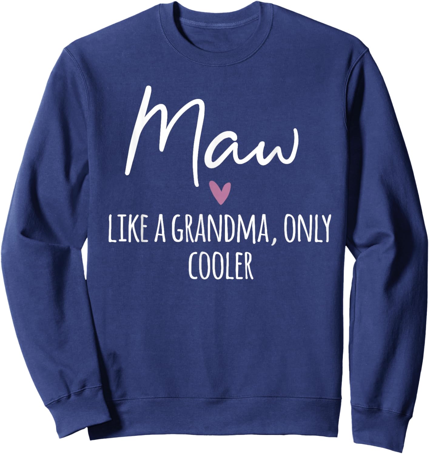Maw Like A Grandma Only Cooler Heart Mother's Day Maw Sweatshirt - Sweatshirt | Navy